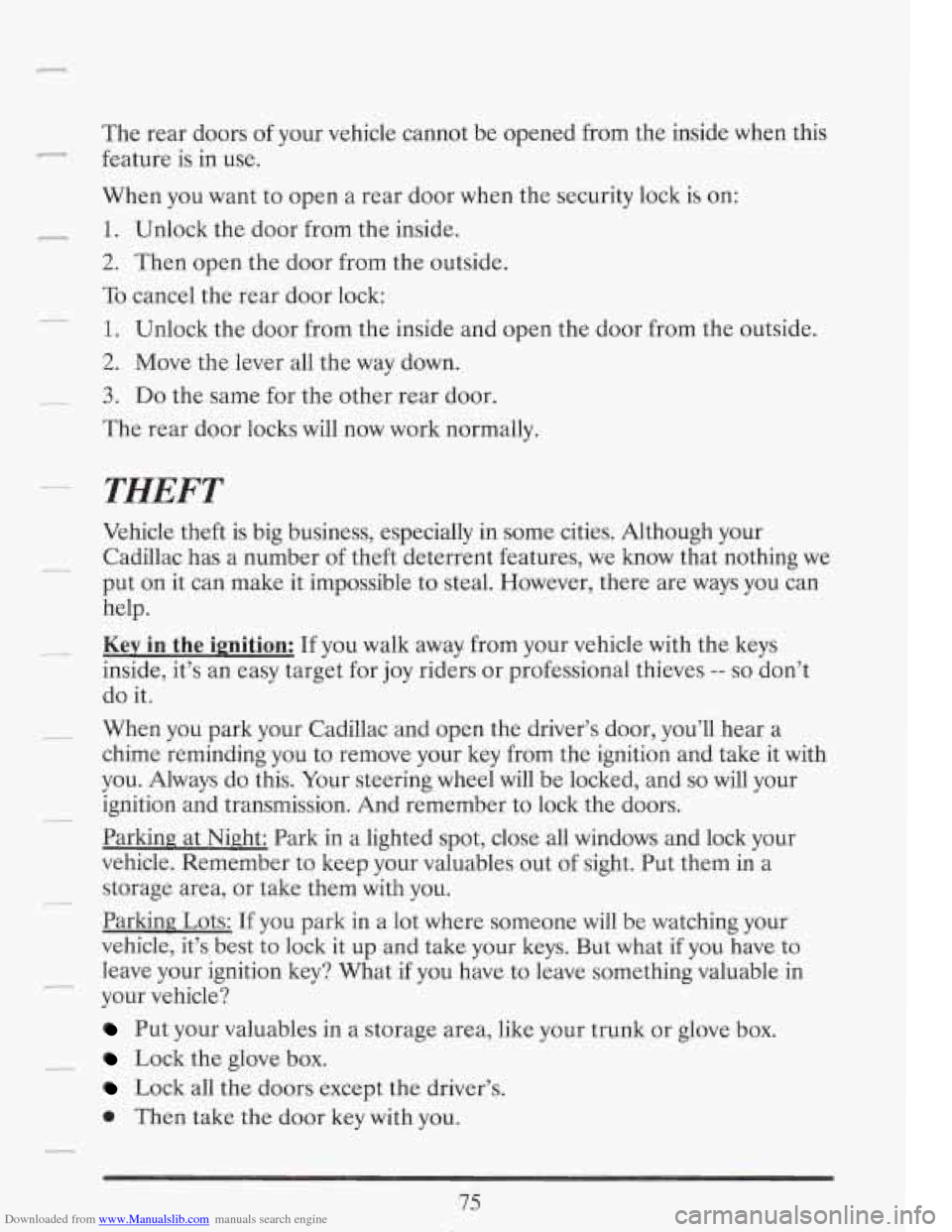 CADILLAC FLEETWOOD 1993 2.G Owners Manual Downloaded from www.Manualslib.com manuals search engine The rear doors of your vehicle cannot be opened from the inside when this
feature is in use.
When you want to open a rear door CADILLAC FLEETWOOD 1993 2.G Owners Manual Downloaded from www.Manualslib.com manuals search engine The rear doors of your vehicle cannot be opened from the inside when this
feature is in use.
When you want to open a rear door