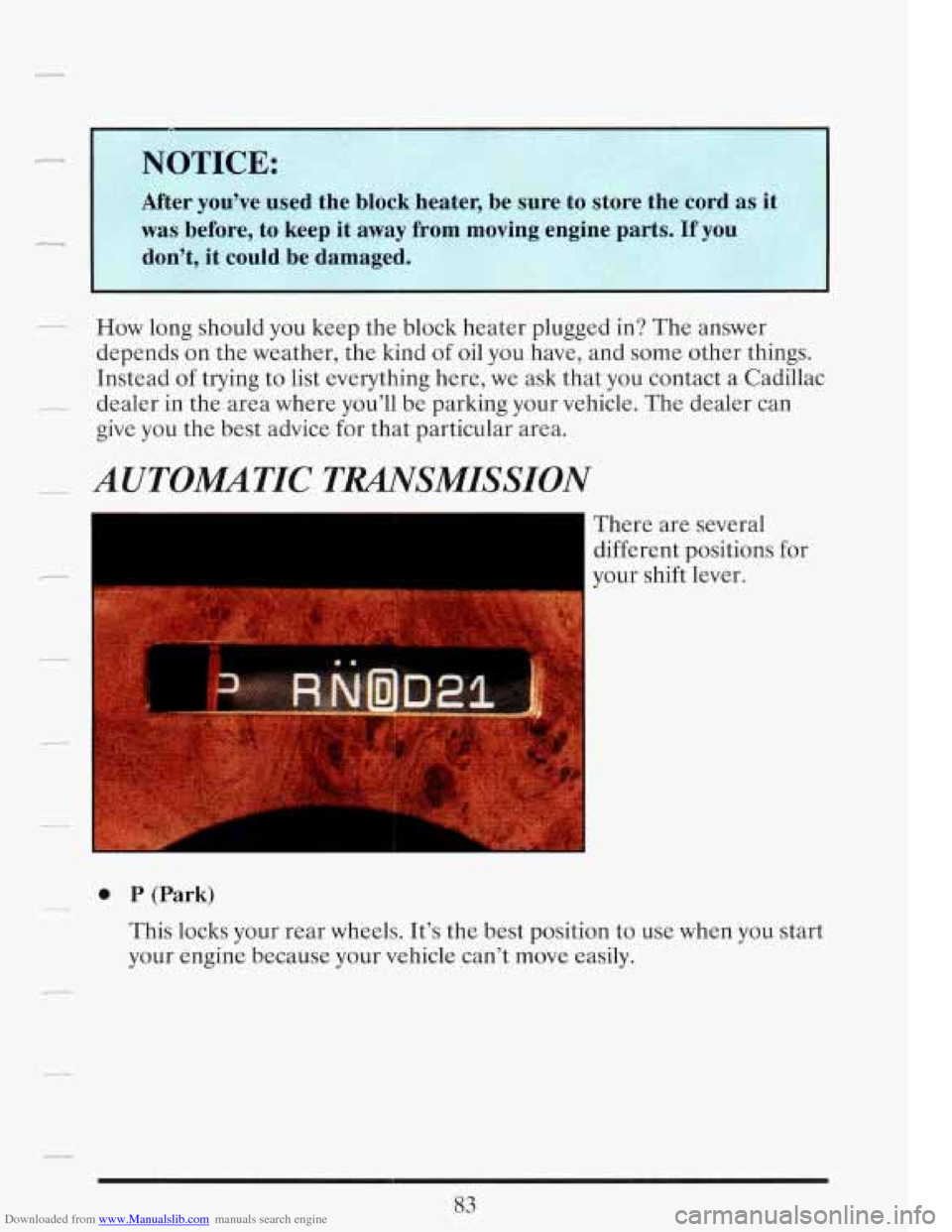 CADILLAC FLEETWOOD 1993 2.G Owners Manual Downloaded from www.Manualslib.com manuals search engine .- How long should you keep  the  block heater  plugged  in? The  answer 
depends  on  the  weather,  the  kind of oil  you  have,  and  some  