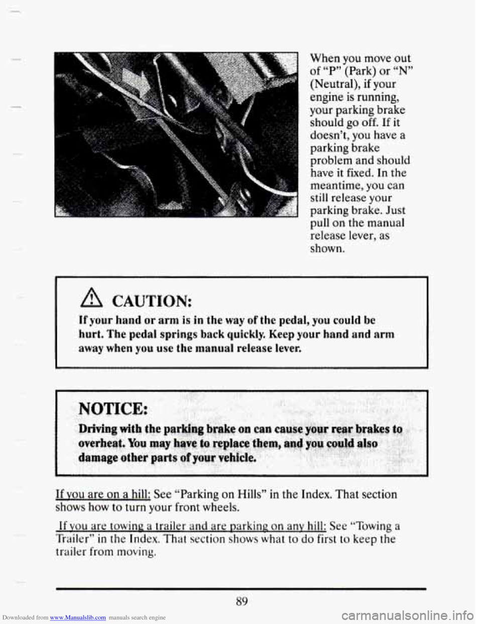 CADILLAC SEVILLE 1993 4.G Owners Manual Downloaded from www.Manualslib.com manuals search engine When you  move  out 
of “P” (Park)  or “N” 
(Neutral), if your 
engine  is running, 
your parking  brake 
should 
go off. If it 
doesn