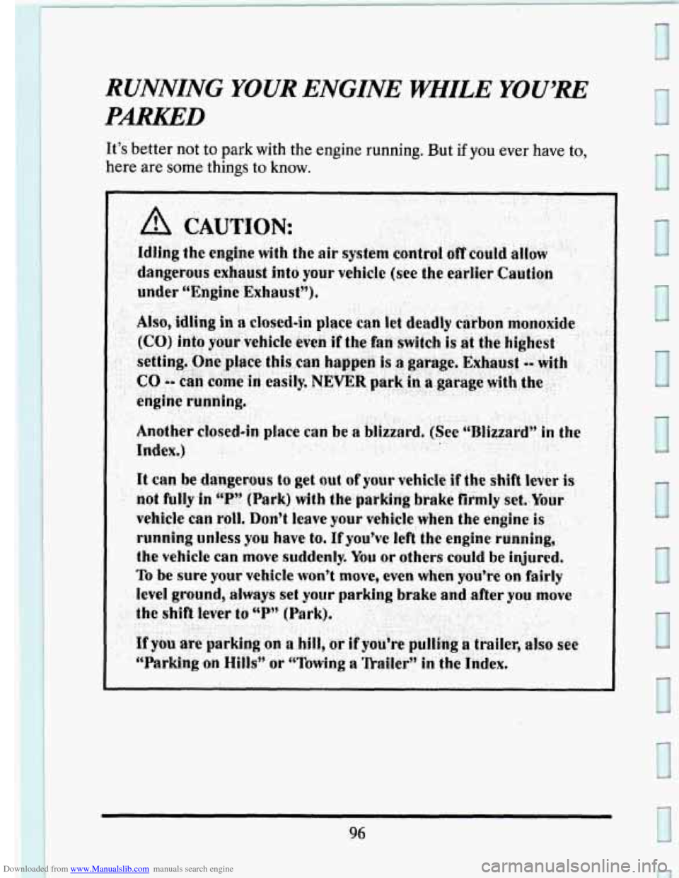 CADILLAC SEVILLE 1993 4.G Owners Manual Downloaded from www.Manualslib.com manuals search engine RUNNING YOUR ENGINE WIYILE YOU’RE 
PARKED 
It’s better  not to park with the engine  running.  But if you ever have  to, 
here are some  th
