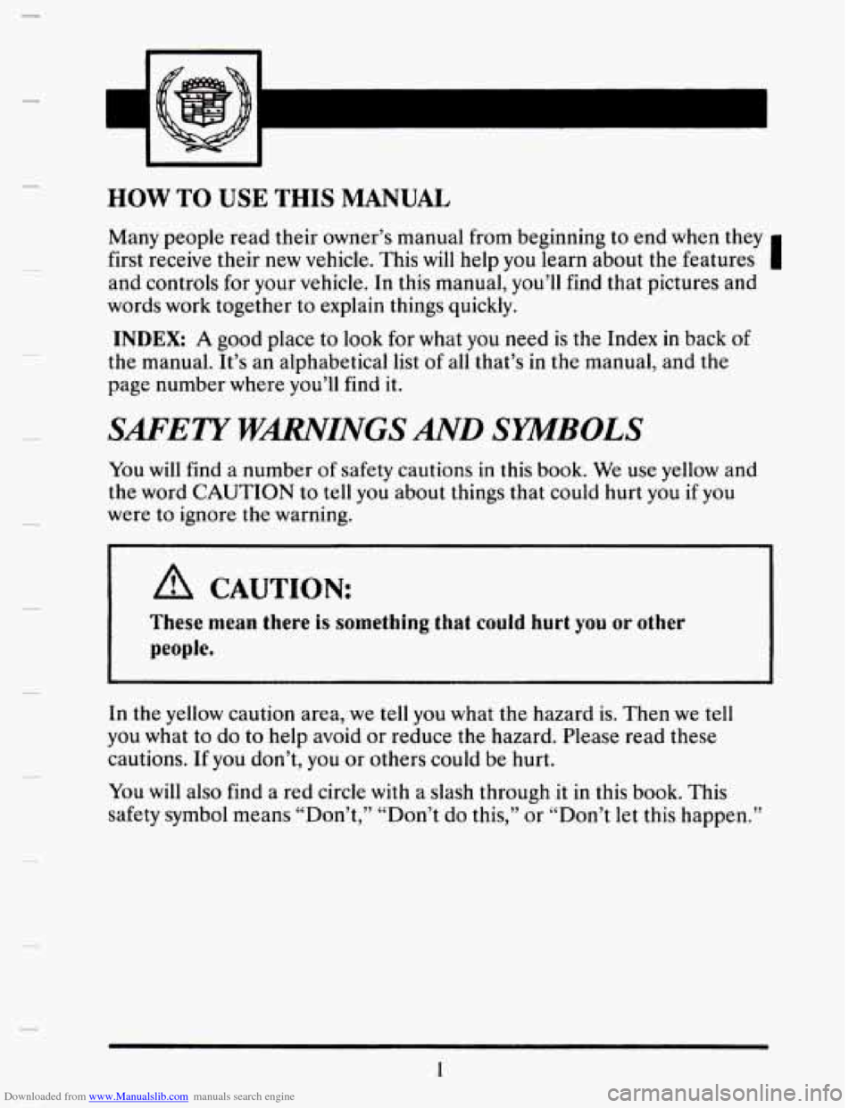 CADILLAC SEVILLE 1993 4.G Owners Manual Downloaded from www.Manualslib.com manuals search engine HOW TO USE  THIS MANUAL 
Many people  read  their  owner’s manual  from  beginning to  end when they 
first receive  their new 
vehicle. This