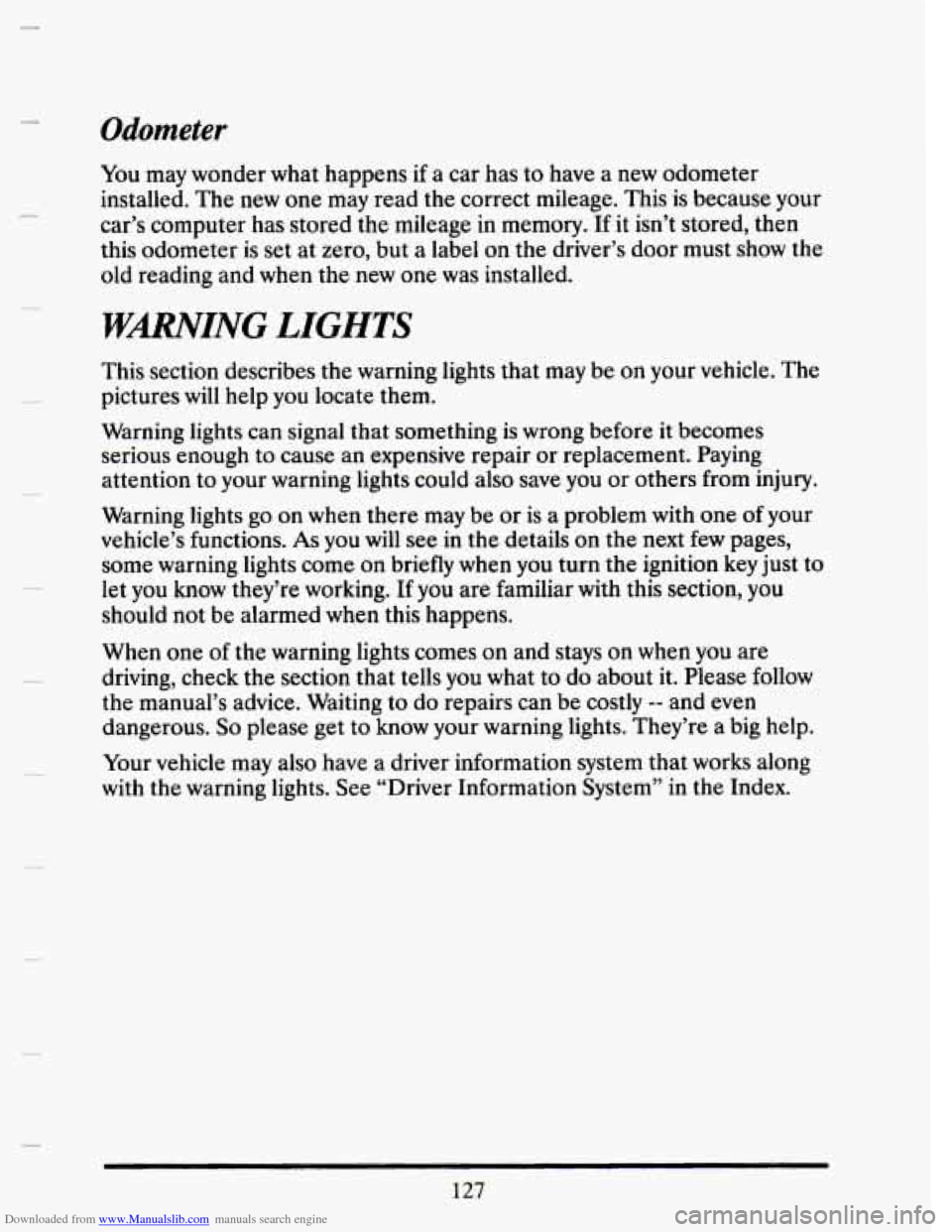 CADILLAC SEVILLE 1993 4.G Owners Manual Downloaded from www.Manualslib.com manuals search engine Odometer
You may wonder what happens if a car has to have a new odometer
installed. The new one may read the correct mileage. This CADILLAC SEVILLE 1993 4.G Owners Manual Downloaded from www.Manualslib.com manuals search engine Odometer
You may wonder what happens if a car has to have a new odometer
installed. The new one may read the correct mileage. This
