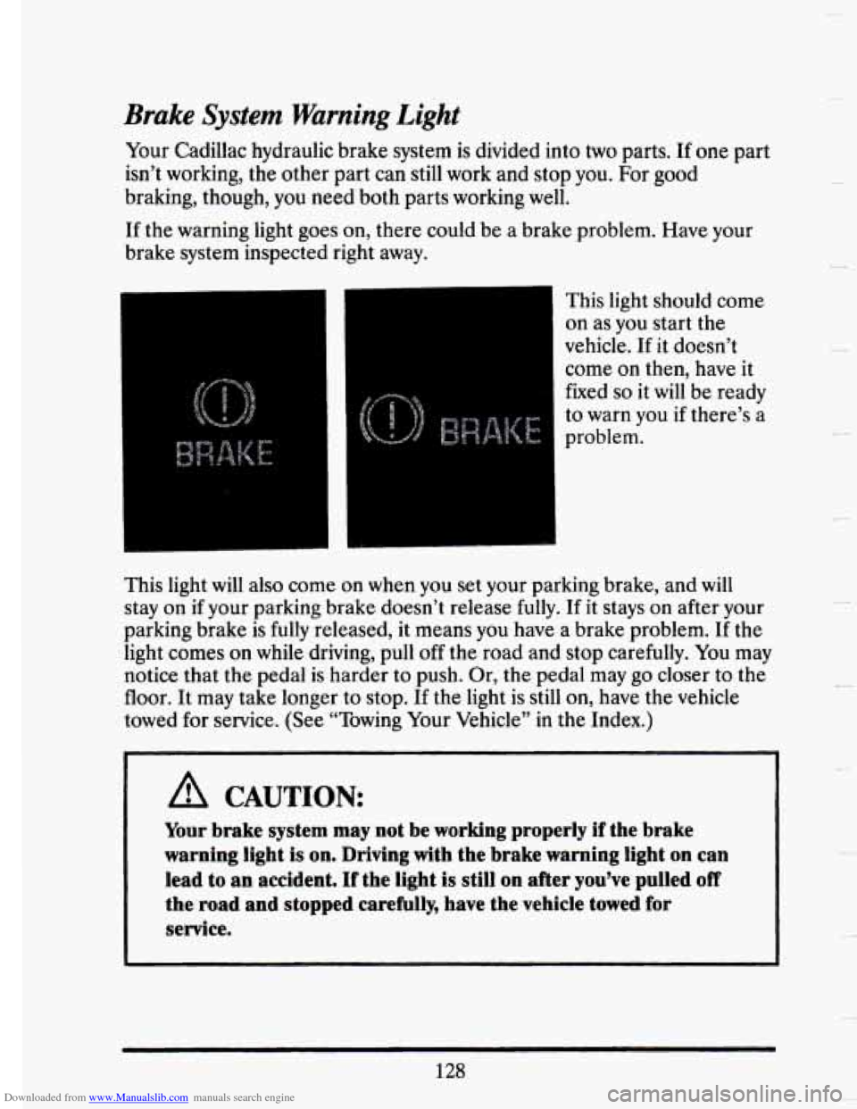 CADILLAC SEVILLE 1993 4.G Owners Manual Downloaded from www.Manualslib.com manuals search engine Brake System Warning Light
Your Cadillac hydraulic brake system is divided into two parts. If one part
isn’t working, the other par CADILLAC SEVILLE 1993 4.G Owners Manual Downloaded from www.Manualslib.com manuals search engine Brake System Warning Light
Your Cadillac hydraulic brake system is divided into two parts. If one part
isn’t working, the other par