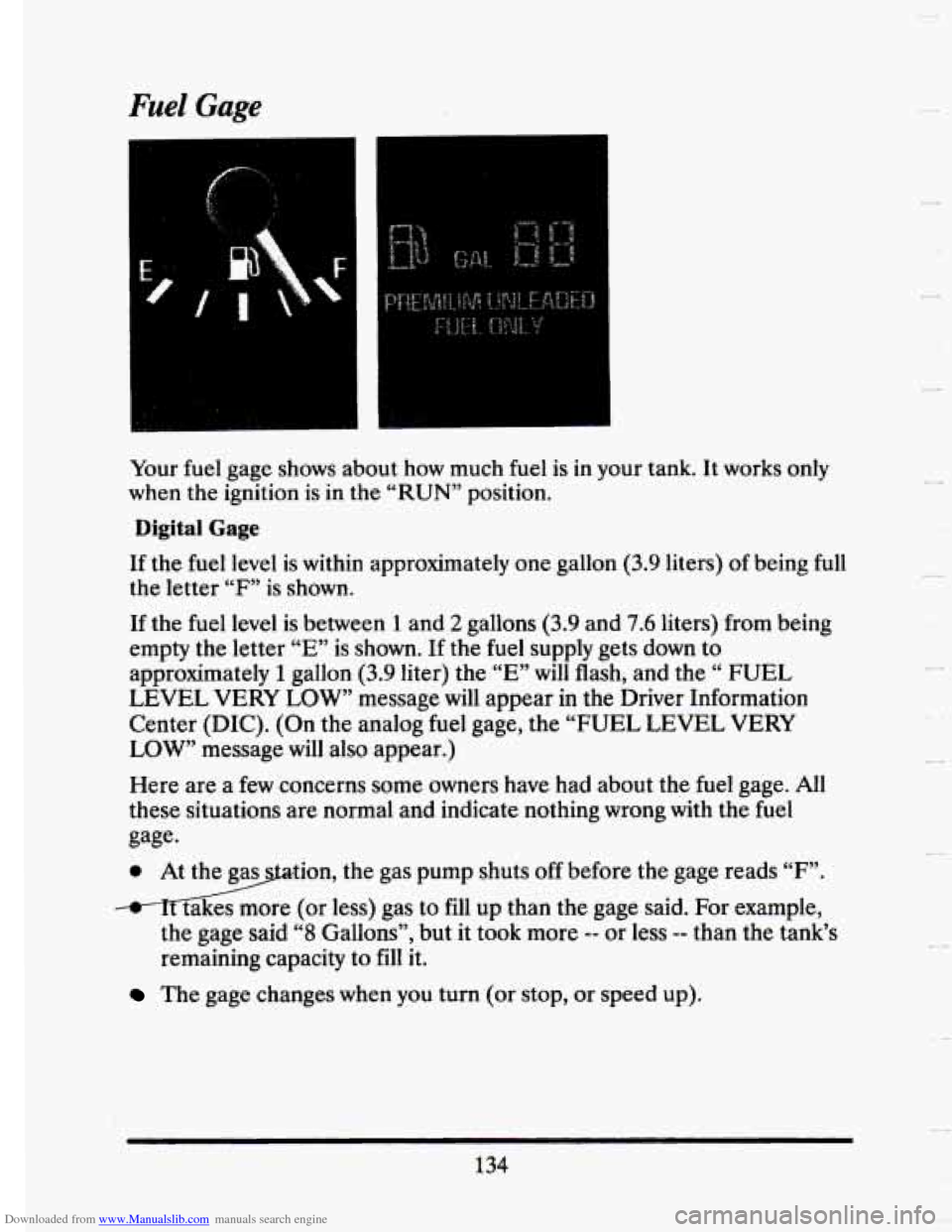 CADILLAC SEVILLE 1993 4.G Owners Manual Downloaded from www.Manualslib.com manuals search engine Fuel Gage
Your fuel gage shows about how much fuel is in your tank. It works only
when the ignition is in the “RUN” position.
Digi CADILLAC SEVILLE 1993 4.G Owners Manual Downloaded from www.Manualslib.com manuals search engine Fuel Gage
Your fuel gage shows about how much fuel is in your tank. It works only
when the ignition is in the “RUN” position.
Digi