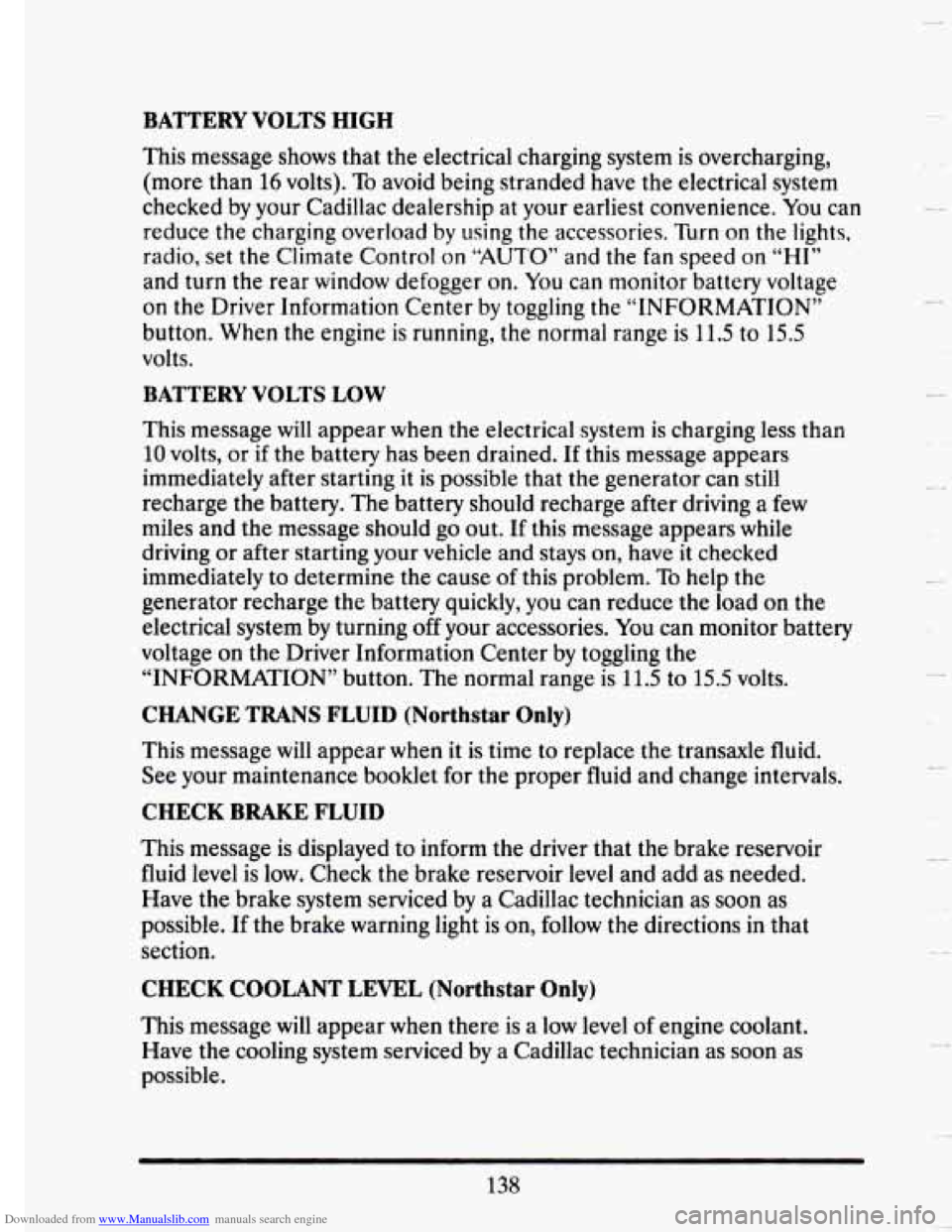 CADILLAC SEVILLE 1993 4.G Owners Manual Downloaded from www.Manualslib.com manuals search engine BATTERY VOLTS HIGH
This message shows that the electrical charging system is overcharging,
(more than 16 volts). To avoid being stran CADILLAC SEVILLE 1993 4.G Owners Manual Downloaded from www.Manualslib.com manuals search engine BATTERY VOLTS HIGH
This message shows that the electrical charging system is overcharging,
(more than 16 volts). To avoid being stran