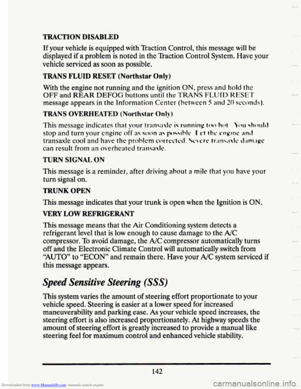 CADILLAC SEVILLE 1993 4.G Owners Manual Downloaded from www.Manualslib.com manuals search engine TRACTION DISABLED
If your vehicle is equipped with Traction Control, this message will be
displayed if a problem is noted in the T CADILLAC SEVILLE 1993 4.G Owners Manual Downloaded from www.Manualslib.com manuals search engine TRACTION DISABLED
If your vehicle is equipped with Traction Control, this message will be
displayed if a problem is noted in the T