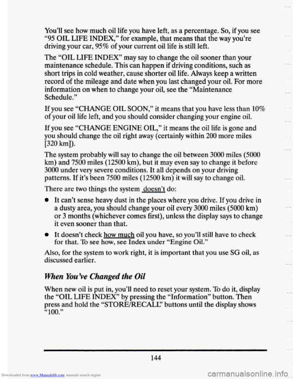 CADILLAC SEVILLE 1993 4.G Owners Manual Downloaded from www.Manualslib.com manuals search engine You’ll see how much oil life you have left, as a percentage. So, if you see
“95 OIL LIFE INDEX,” for example, that means th CADILLAC SEVILLE 1993 4.G Owners Manual Downloaded from www.Manualslib.com manuals search engine You’ll see how much oil life you have left, as a percentage. So, if you see
“95 OIL LIFE INDEX,” for example, that means th