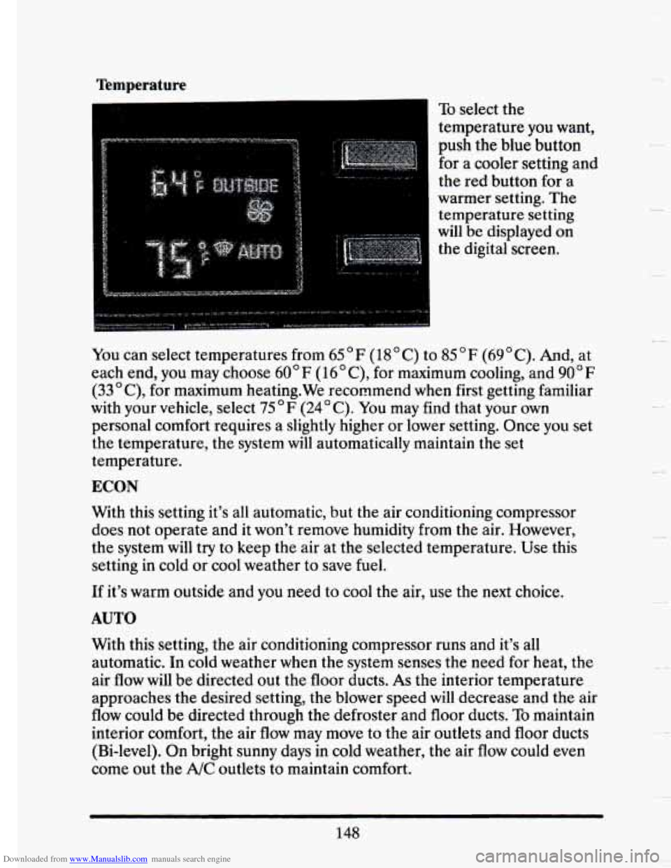 CADILLAC SEVILLE 1993 4.G Owners Manual Downloaded from www.Manualslib.com manuals search engine Temperature
To select the
temperature you want,
push the blue button
for a cooler setting and
the red button for a
warmer sett CADILLAC SEVILLE 1993 4.G Owners Manual Downloaded from www.Manualslib.com manuals search engine Temperature
To select the
temperature you want,
push the blue button
for a cooler setting and
the red button for a
warmer sett