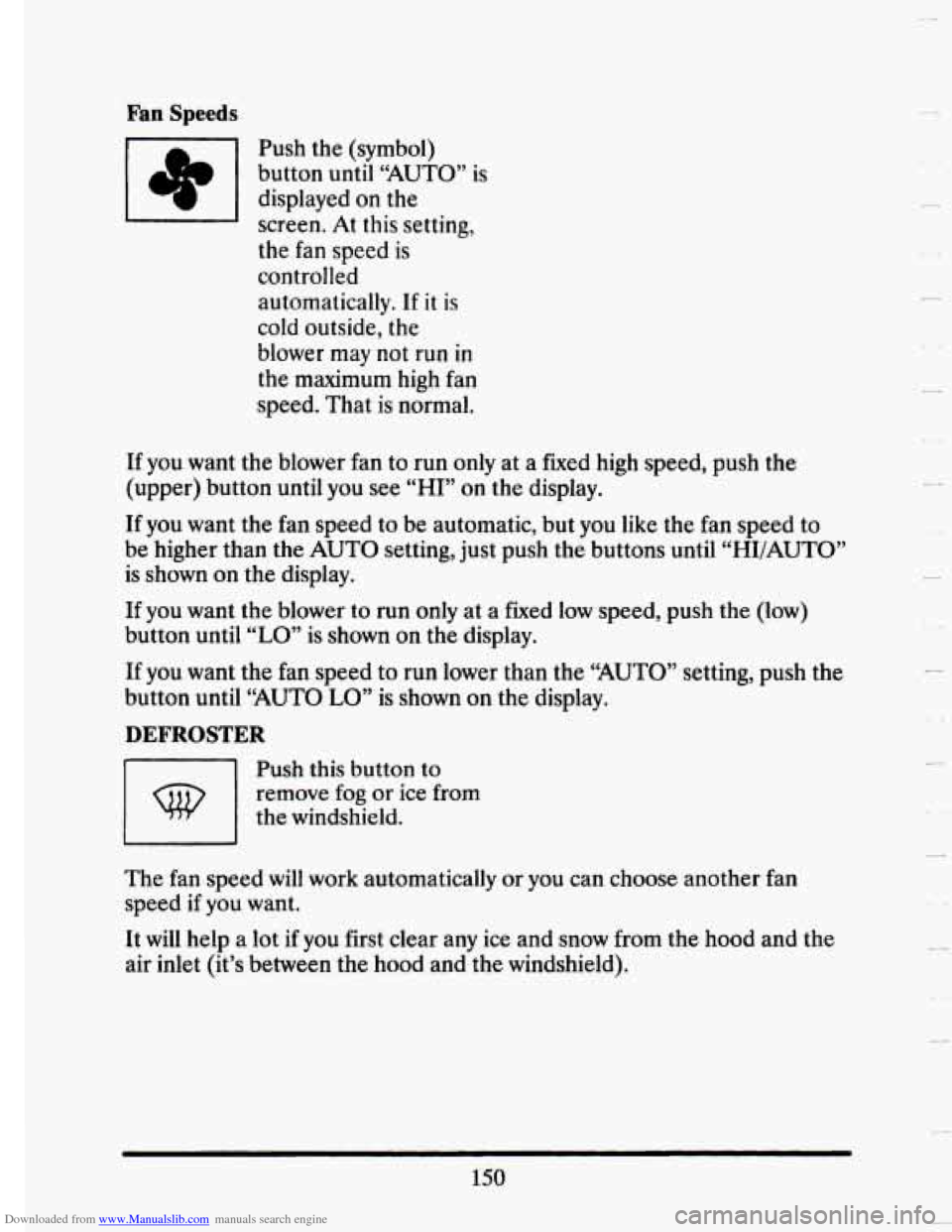 CADILLAC SEVILLE 1993 4.G Owners Manual Downloaded from www.Manualslib.com manuals search engine Fan Speeds
Push the (symbol)
button until “AUTO” is
displayed
on the
screen. At this setting,
the fan speed is
controlled aut CADILLAC SEVILLE 1993 4.G Owners Manual Downloaded from www.Manualslib.com manuals search engine Fan Speeds
Push the (symbol)
button until “AUTO” is
displayed
on the
screen. At this setting,
the fan speed is
controlled aut