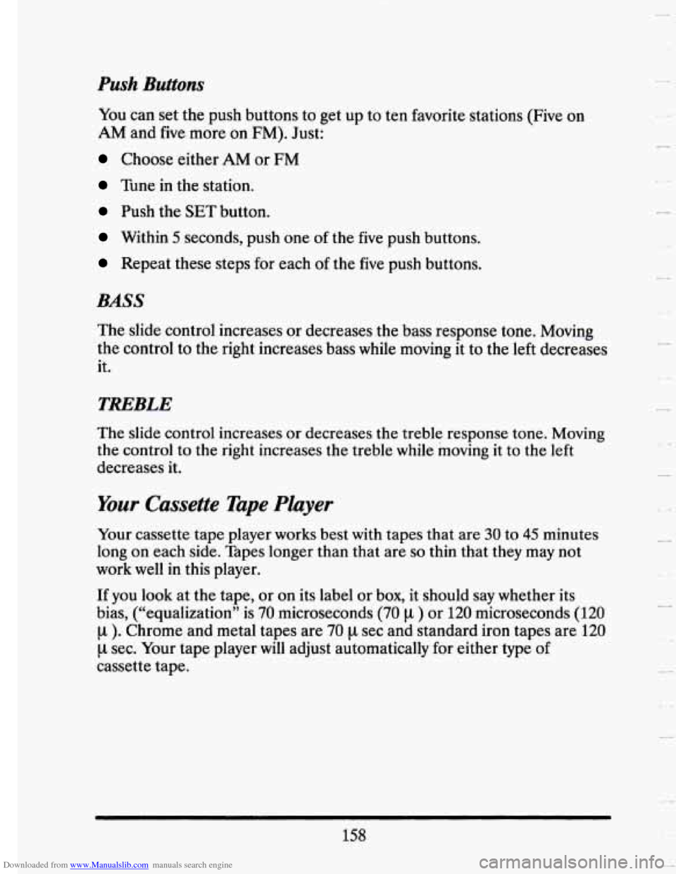CADILLAC SEVILLE 1993 4.G Owners Manual Downloaded from www.Manualslib.com manuals search engine Push Buttons
You can set the push buttons to get up to ten favorite stations (Five on
AM and five more on FM). Just:
Choose eithe CADILLAC SEVILLE 1993 4.G Owners Manual Downloaded from www.Manualslib.com manuals search engine Push Buttons
You can set the push buttons to get up to ten favorite stations (Five on
AM and five more on FM). Just:
Choose eithe