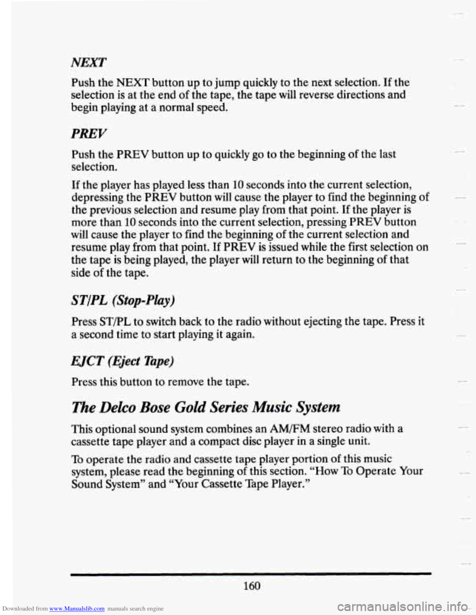 CADILLAC SEVILLE 1993 4.G Owners Manual Downloaded from www.Manualslib.com manuals search engine NEXT
Push the NEXT button up to jump quickly to the next selection. If the
selection is at the end
of the tape, the tape will revers CADILLAC SEVILLE 1993 4.G Owners Manual Downloaded from www.Manualslib.com manuals search engine NEXT
Push the NEXT button up to jump quickly to the next selection. If the
selection is at the end
of the tape, the tape will revers
