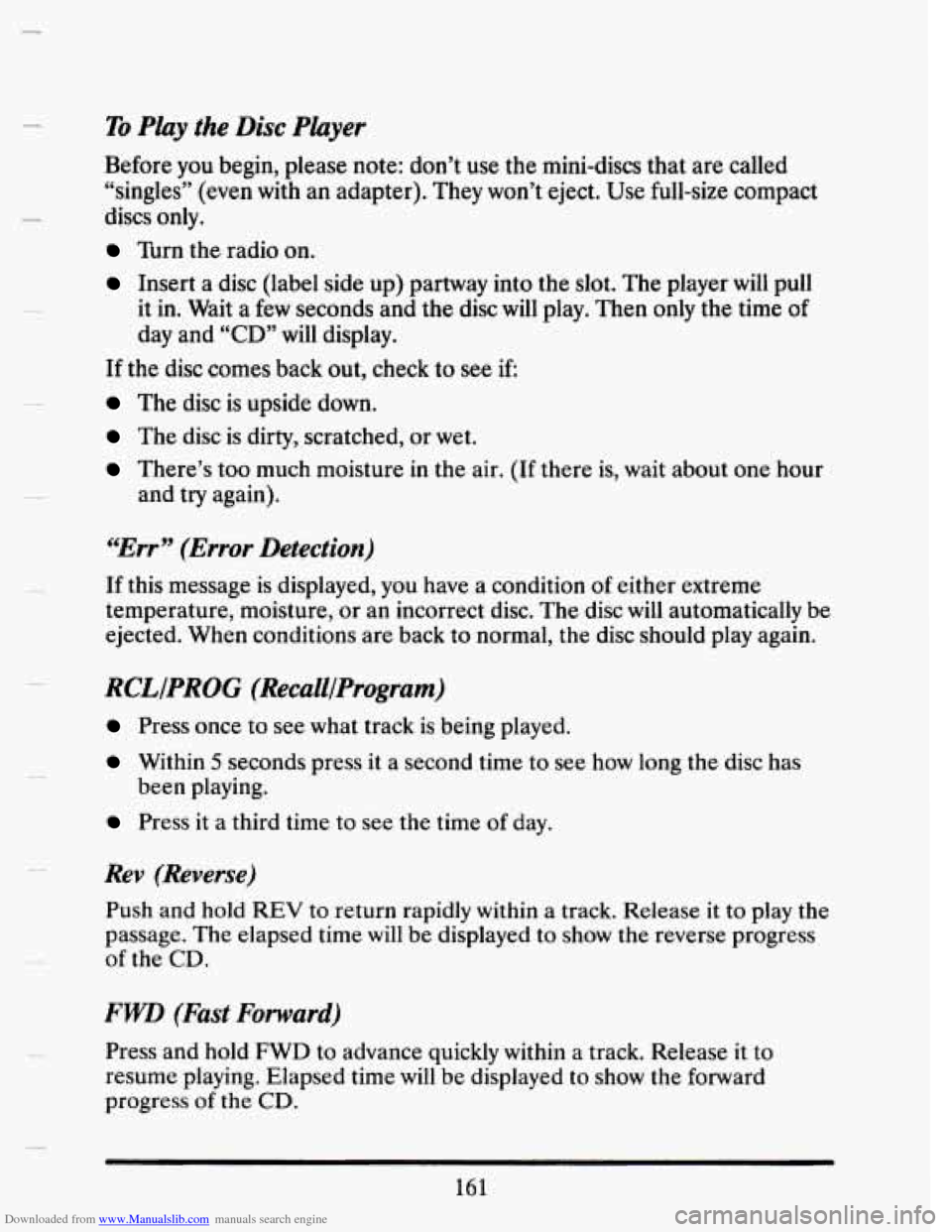 CADILLAC SEVILLE 1993 4.G Owners Manual Downloaded from www.Manualslib.com manuals search engine To Play the Disc Player
Before you begin, please note: don’t use the mini-discs that are called
“singles”
(even with an adapter CADILLAC SEVILLE 1993 4.G Owners Manual Downloaded from www.Manualslib.com manuals search engine To Play the Disc Player
Before you begin, please note: don’t use the mini-discs that are called
“singles”
(even with an adapter