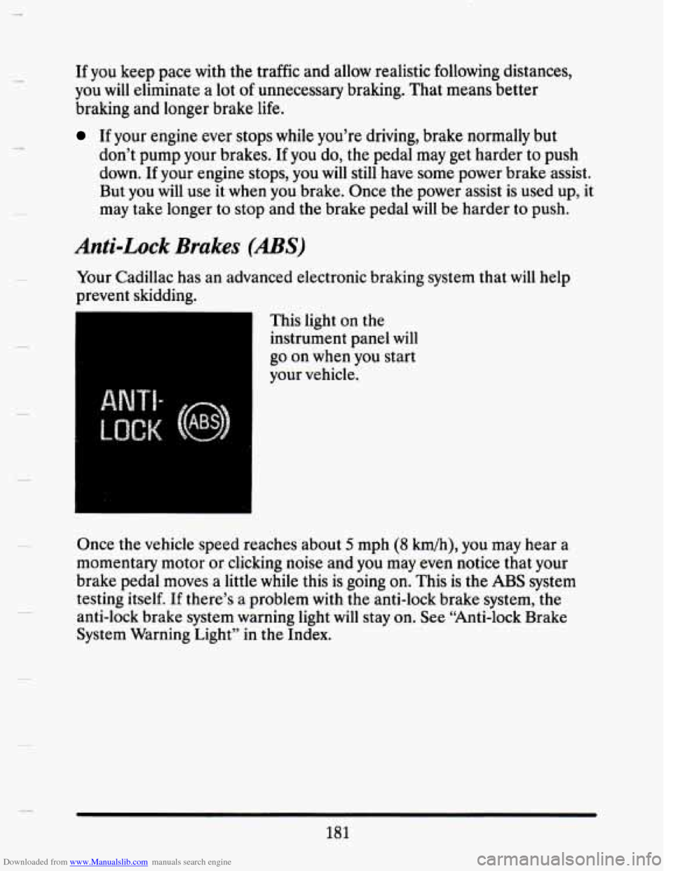 CADILLAC SEVILLE 1993 4.G Owners Manual Downloaded from www.Manualslib.com manuals search engine If you keep pace with the traffic and allow realistic following distances,
you will eliminate a lot
of unnecessary braking. That mean CADILLAC SEVILLE 1993 4.G Owners Manual Downloaded from www.Manualslib.com manuals search engine If you keep pace with the traffic and allow realistic following distances,
you will eliminate a lot
of unnecessary braking. That mean