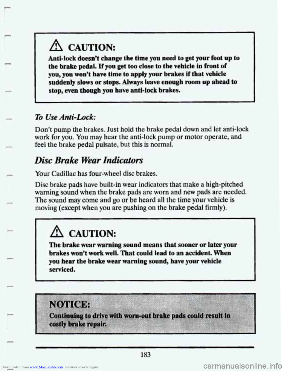 CADILLAC SEVILLE 1993 4.G Owners Manual Downloaded from www.Manualslib.com manuals search engine P
P
c
P
F
F
A CAUTION
Anti-lock doesn’t change the time you need to get your foot up to
the brake pedal.
If you get too CADILLAC SEVILLE 1993 4.G Owners Manual Downloaded from www.Manualslib.com manuals search engine P
P
c
P
F
F
A CAUTION
Anti-lock doesn’t change the time you need to get your foot up to
the brake pedal.
If you get too
