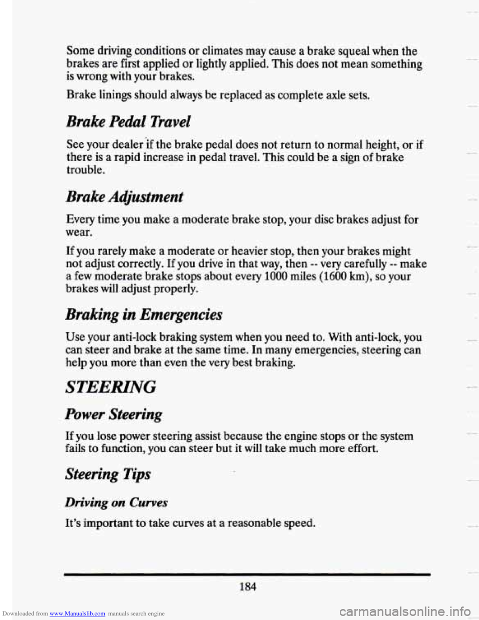 CADILLAC SEVILLE 1993 4.G Owners Manual Downloaded from www.Manualslib.com manuals search engine Some driving conditions or climates may cause a brake squeal when the
brakes are first applied or lightly applied. This does not CADILLAC SEVILLE 1993 4.G Owners Manual Downloaded from www.Manualslib.com manuals search engine Some driving conditions or climates may cause a brake squeal when the
brakes are first applied or lightly applied. This does not