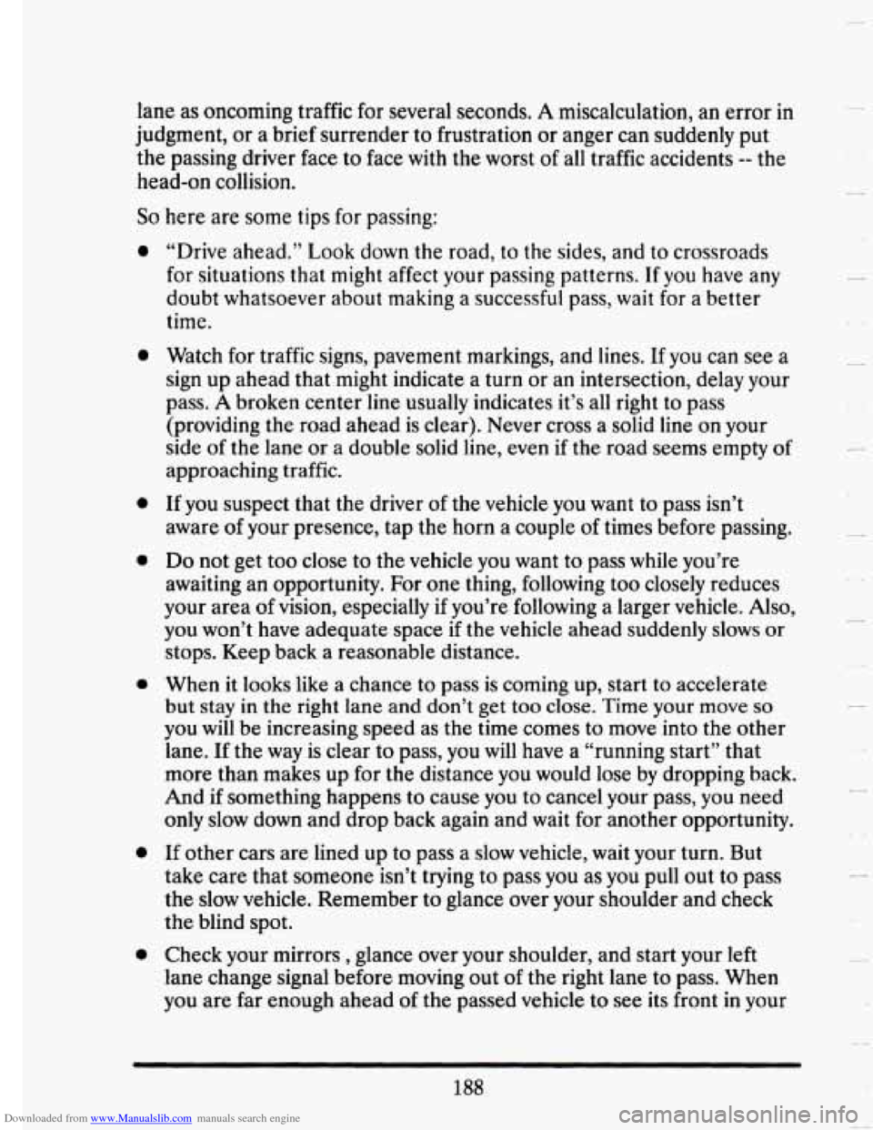 CADILLAC SEVILLE 1993 4.G Owners Manual Downloaded from www.Manualslib.com manuals search engine lane as oncoming traffic for several seconds. A miscalculation, an error in
judgment, or a brief surrender to frustration or anger c CADILLAC SEVILLE 1993 4.G Owners Manual Downloaded from www.Manualslib.com manuals search engine lane as oncoming traffic for several seconds. A miscalculation, an error in
judgment, or a brief surrender to frustration or anger c
