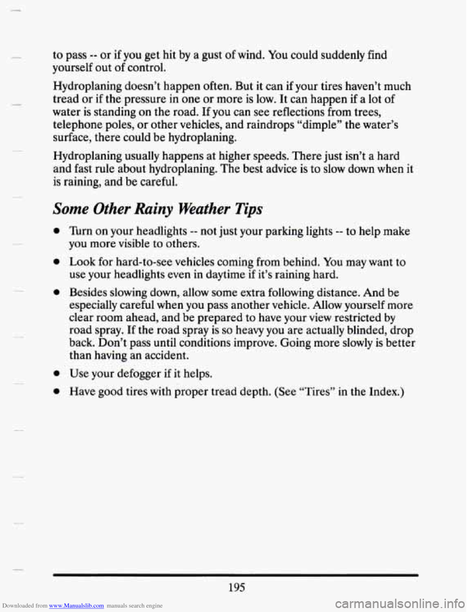 CADILLAC SEVILLE 1993 4.G Owners Manual Downloaded from www.Manualslib.com manuals search engine to pass -- or if you get hit by a gust of wind. You could suddenly find
yourself out of control.
Hydroplaning doesn’t happen oft CADILLAC SEVILLE 1993 4.G Owners Manual Downloaded from www.Manualslib.com manuals search engine to pass -- or if you get hit by a gust of wind. You could suddenly find
yourself out of control.
Hydroplaning doesn’t happen oft