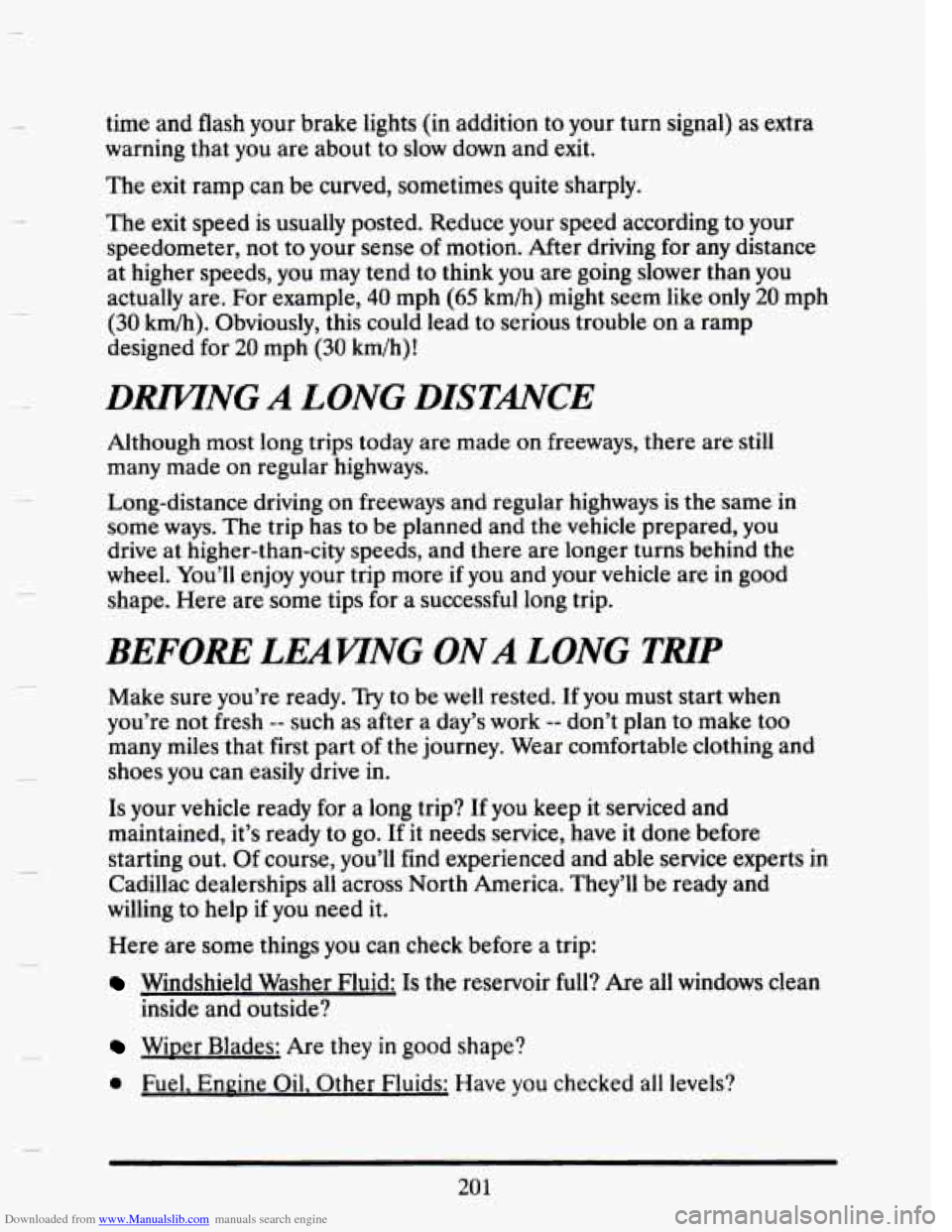 CADILLAC SEVILLE 1993 4.G Owners Manual Downloaded from www.Manualslib.com manuals search engine time and flash your brake lights (in addition to your turn signal) as extra
warning that you are about to slow down and exit.
The CADILLAC SEVILLE 1993 4.G Owners Manual Downloaded from www.Manualslib.com manuals search engine time and flash your brake lights (in addition to your turn signal) as extra
warning that you are about to slow down and exit.
The