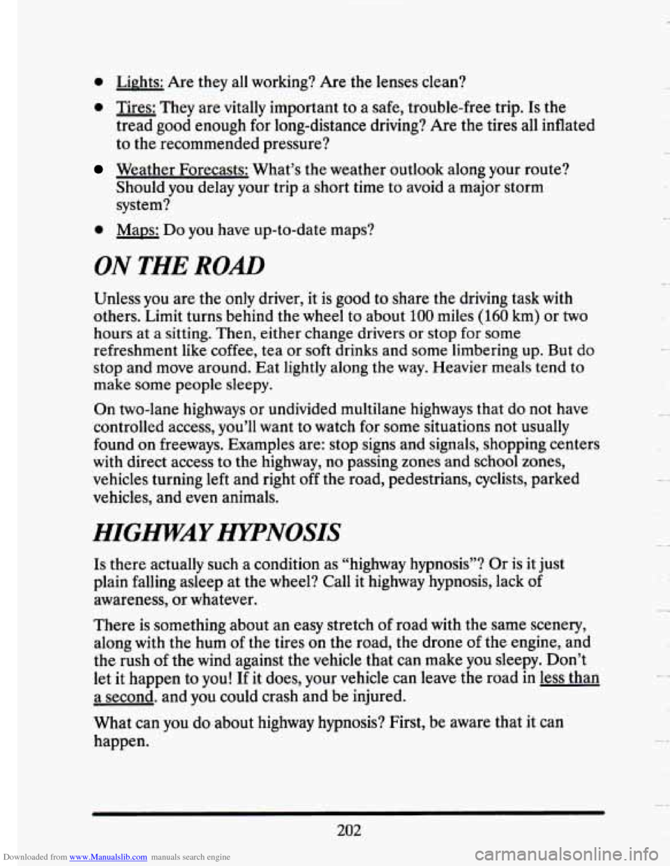 CADILLAC SEVILLE 1993 4.G Owners Manual Downloaded from www.Manualslib.com manuals search engine 0 Lights: Are they all working? Are the lenses clean?
0 Tires: They are vitally important to a safe, trouble-free trip. Is the
tread CADILLAC SEVILLE 1993 4.G Owners Manual Downloaded from www.Manualslib.com manuals search engine 0 Lights: Are they all working? Are the lenses clean?
0 Tires: They are vitally important to a safe, trouble-free trip. Is the
tread