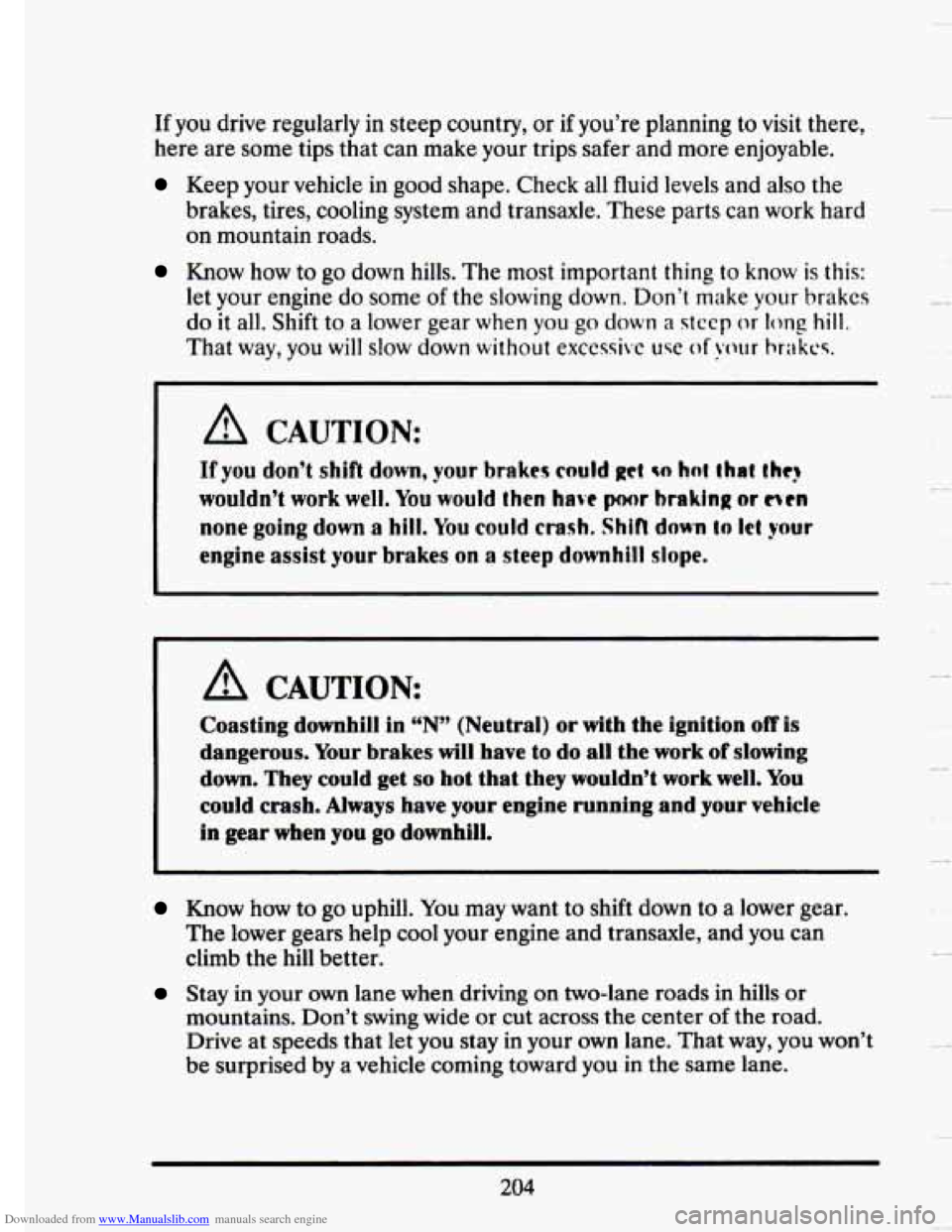 CADILLAC SEVILLE 1993 4.G Owners Manual Downloaded from www.Manualslib.com manuals search engine If you drive regularly in steep country, or if you’re planning to visit there,
here are some tips that can make your trips safer CADILLAC SEVILLE 1993 4.G Owners Manual Downloaded from www.Manualslib.com manuals search engine If you drive regularly in steep country, or if you’re planning to visit there,
here are some tips that can make your trips safer