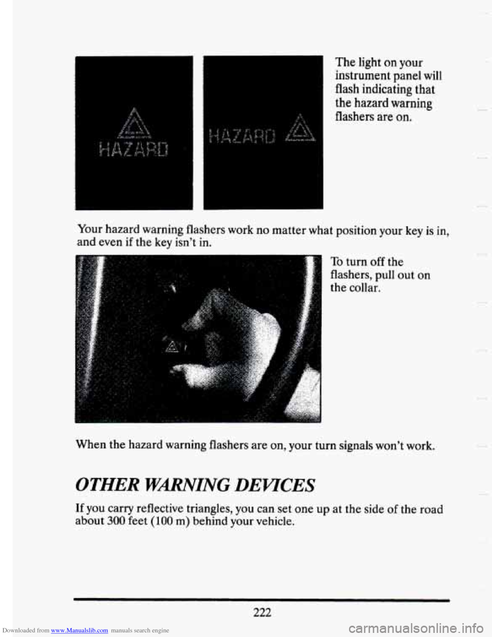 CADILLAC SEVILLE 1993 4.G Owners Manual Downloaded from www.Manualslib.com manuals search engine The light on your 
instrument  panel 
will 
flash indicating that 
the hazard warning 
flashers  are on. 
Your hazard  warning flashers  work n