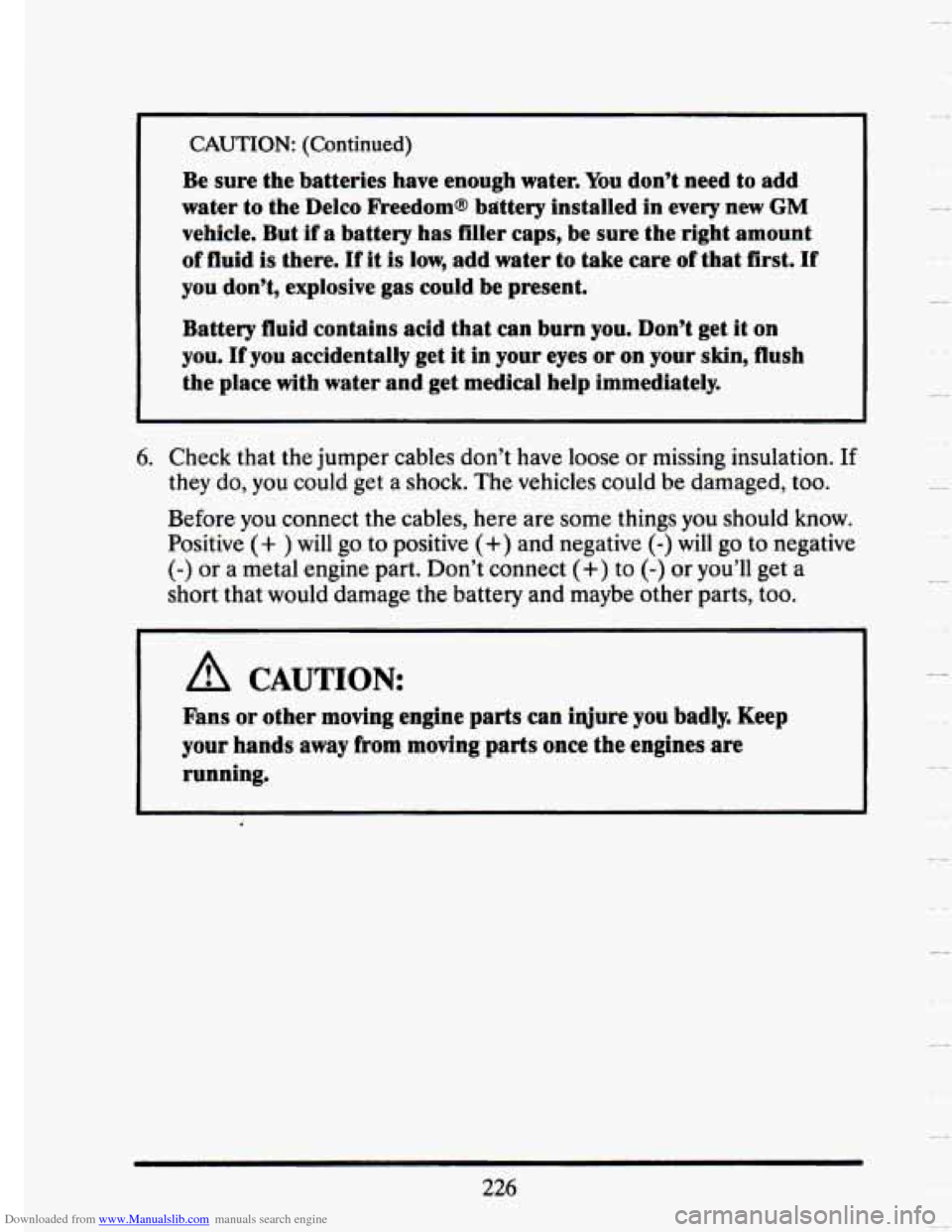 CADILLAC SEVILLE 1993 4.G Owners Manual Downloaded from www.Manualslib.com manuals search engine I
CAUTION: (Continued)
Be sure the batteries have enough water. You don’t need to add
water to the Delco Freedoms bittery installed CADILLAC SEVILLE 1993 4.G Owners Manual Downloaded from www.Manualslib.com manuals search engine I
CAUTION: (Continued)
Be sure the batteries have enough water. You don’t need to add
water to the Delco Freedoms bittery installed