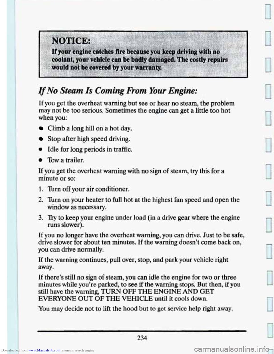 CADILLAC SEVILLE 1993 4.G Owners Manual Downloaded from www.Manualslib.com manuals search engine IfNo Steam Is Coming From Your Engine:
If you get the overheat warning but see or hear no steam, the problem
may not be too serious. CADILLAC SEVILLE 1993 4.G Owners Manual Downloaded from www.Manualslib.com manuals search engine IfNo Steam Is Coming From Your Engine:
If you get the overheat warning but see or hear no steam, the problem
may not be too serious.