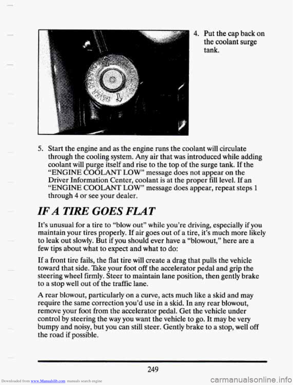 CADILLAC SEVILLE 1993 4.G Owners Manual Downloaded from www.Manualslib.com manuals search engine . : 4. Put the cap back on
the coolant
surge
tank.
5. Start the engine and as the engine runs the coolant will circulate
through CADILLAC SEVILLE 1993 4.G Owners Manual Downloaded from www.Manualslib.com manuals search engine . : 4. Put the cap back on
the coolant
surge
tank.
5. Start the engine and as the engine runs the coolant will circulate
through