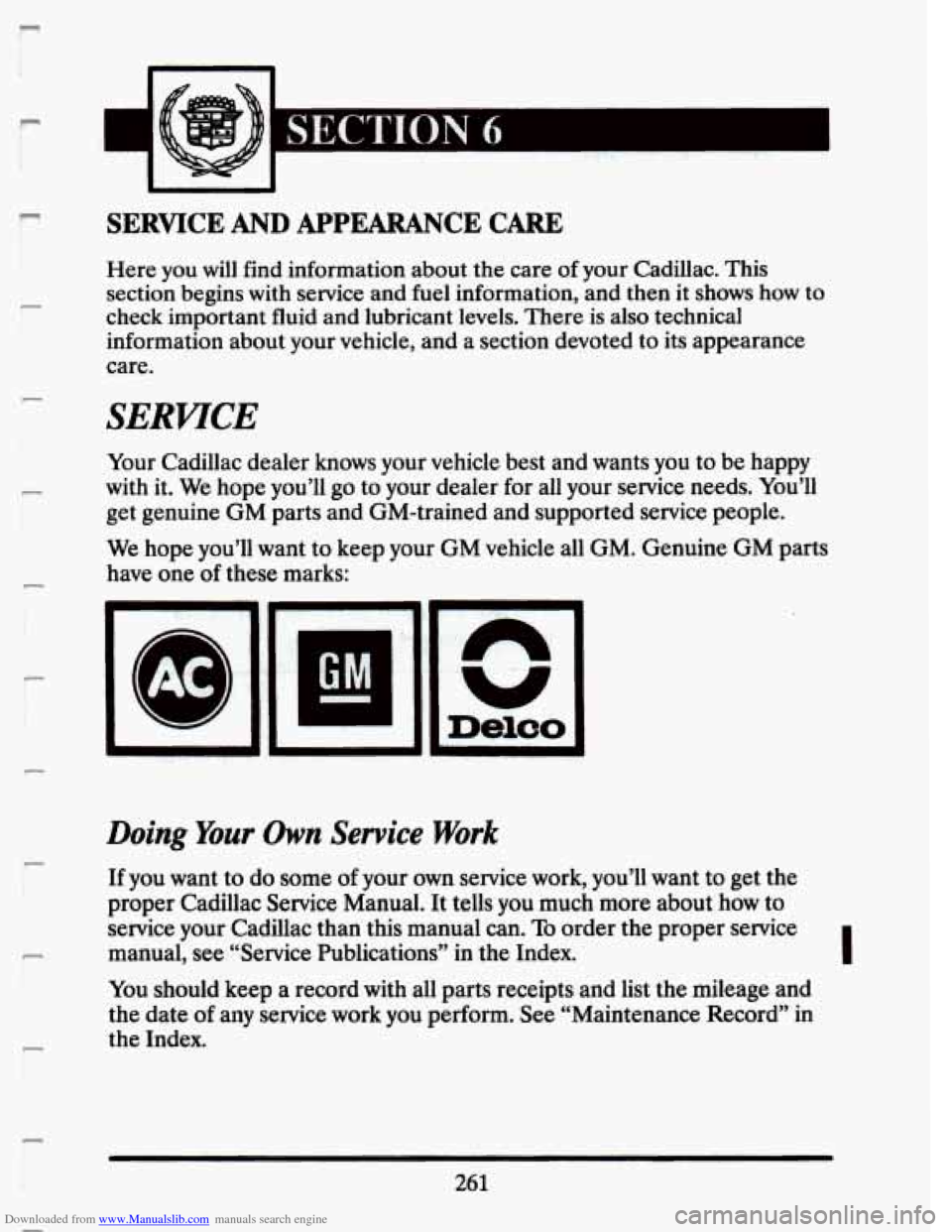 CADILLAC SEVILLE 1993 4.G Owners Manual Downloaded from www.Manualslib.com manuals search engine 6“ E
13
P
I
1““
n
r
P I I
r
r
SEtC‘l’lUN 6 i
SERVICE AND APPEARANCE CARE
Here you will find information about the care CADILLAC SEVILLE 1993 4.G Owners Manual Downloaded from www.Manualslib.com manuals search engine 6“ E
13
P
I
1““
n
r
P I I
r
r
SEtC‘l’lUN 6 i
SERVICE AND APPEARANCE CARE
Here you will find information about the care