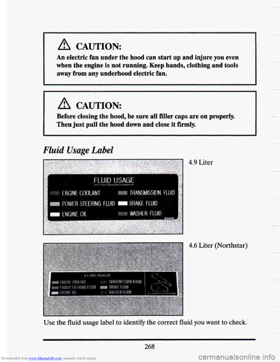 CADILLAC SEVILLE 1993 4.G Owners Manual Downloaded from www.Manualslib.com manuals search engine A CAUTION: 
An electric fan  under  the  hood can start  up and  injure you even 
when  the engine 
is not running.  Keep hands,  clothing  and