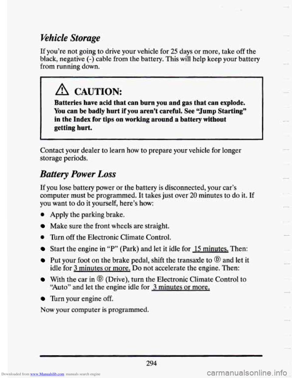 CADILLAC SEVILLE 1993 4.G Owners Manual Downloaded from www.Manualslib.com manuals search engine ‘vehicle Storage
If you’re not going to drive your vehicle for 25 days or more, take off the
black, negative
(-) cable from CADILLAC SEVILLE 1993 4.G Owners Manual Downloaded from www.Manualslib.com manuals search engine ‘vehicle Storage
If you’re not going to drive your vehicle for 25 days or more, take off the
black, negative
(-) cable from