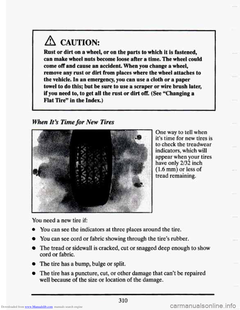 CADILLAC SEVILLE 1993 4.G Owners Manual Downloaded from www.Manualslib.com manuals search engine A CAUTION:
Rust or dirt on a wheel, or on the parts to which it is fastened,
can make wheel nuts become loose after a time. The wh CADILLAC SEVILLE 1993 4.G Owners Manual Downloaded from www.Manualslib.com manuals search engine A CAUTION:
Rust or dirt on a wheel, or on the parts to which it is fastened,
can make wheel nuts become loose after a time. The wh