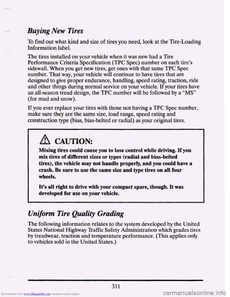 CADILLAC SEVILLE 1993 4.G Owners Manual Downloaded from www.Manualslib.com manuals search engine -
Buying New Tires
To find out what kind and size of tires you need, look at the Tire-Loading
Information label.
The tires install CADILLAC SEVILLE 1993 4.G Owners Manual Downloaded from www.Manualslib.com manuals search engine -
Buying New Tires
To find out what kind and size of tires you need, look at the Tire-Loading
Information label.
The tires install