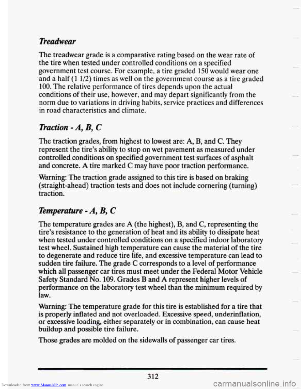 CADILLAC SEVILLE 1993 4.G Owners Manual Downloaded from www.Manualslib.com manuals search engine Deadwear
The treadwear grade is a comparative rating based on the wear rate of
the tire
when tested under controlled conditions on CADILLAC SEVILLE 1993 4.G Owners Manual Downloaded from www.Manualslib.com manuals search engine Deadwear
The treadwear grade is a comparative rating based on the wear rate of
the tire
when tested under controlled conditions on