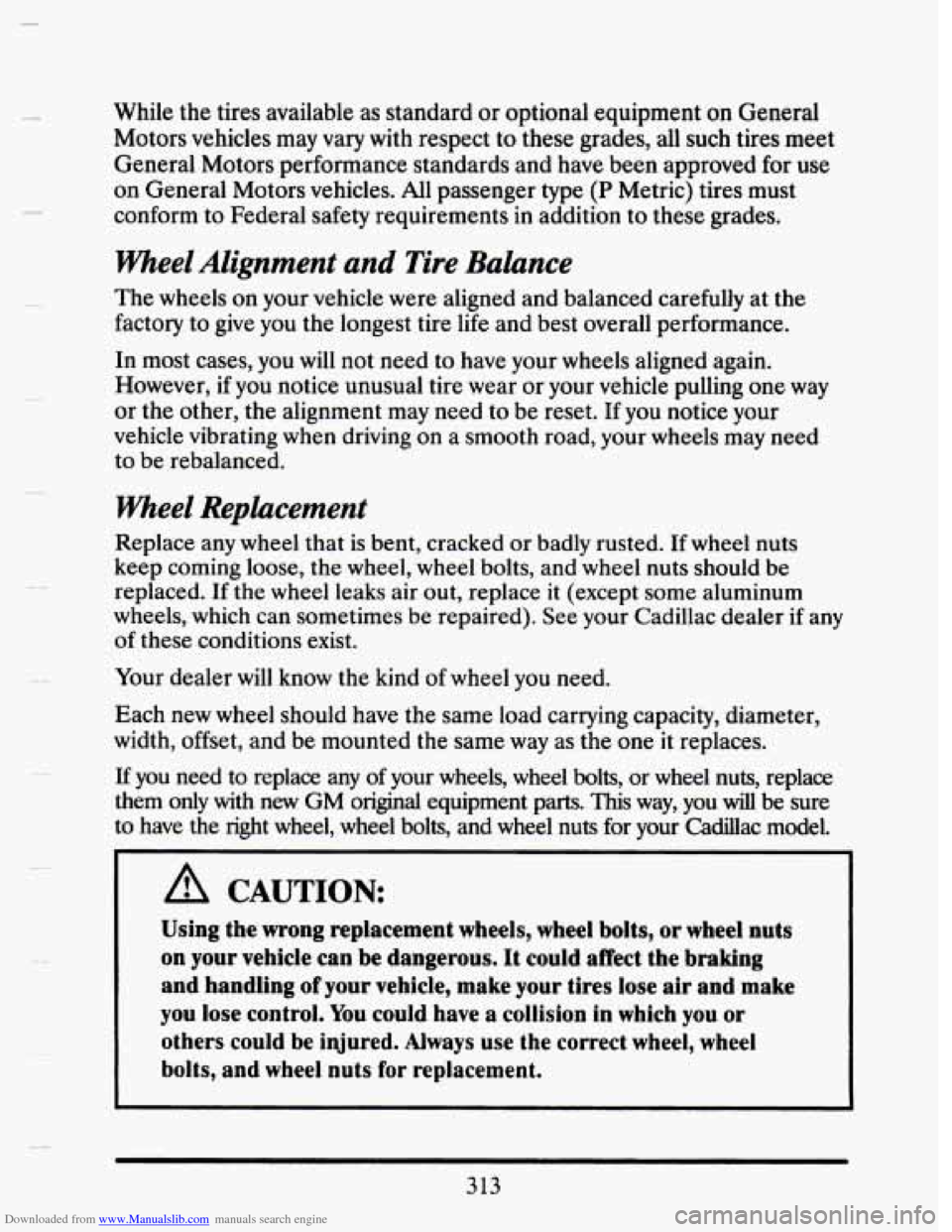 CADILLAC SEVILLE 1993 4.G Owners Manual Downloaded from www.Manualslib.com manuals search engine While the tires available as standard or optional equipment on General
Motors vehicles may vary with respect to these grades, all CADILLAC SEVILLE 1993 4.G Owners Manual Downloaded from www.Manualslib.com manuals search engine While the tires available as standard or optional equipment on General
Motors vehicles may vary with respect to these grades, all