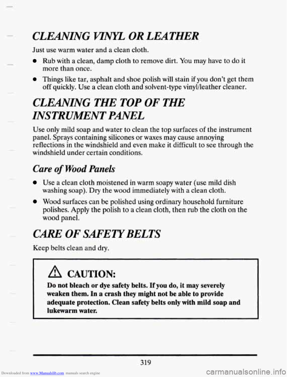 CADILLAC SEVILLE 1993 4.G Owners Manual Downloaded from www.Manualslib.com manuals search engine CLENVING WNIZ OR LEATHER
Just use warm water and a clean cloth.
Rub with a clean, damp cloth to remove dirt. You may have to do it
m CADILLAC SEVILLE 1993 4.G Owners Manual Downloaded from www.Manualslib.com manuals search engine CLENVING WNIZ OR LEATHER
Just use warm water and a clean cloth.
Rub with a clean, damp cloth to remove dirt. You may have to do it
m
