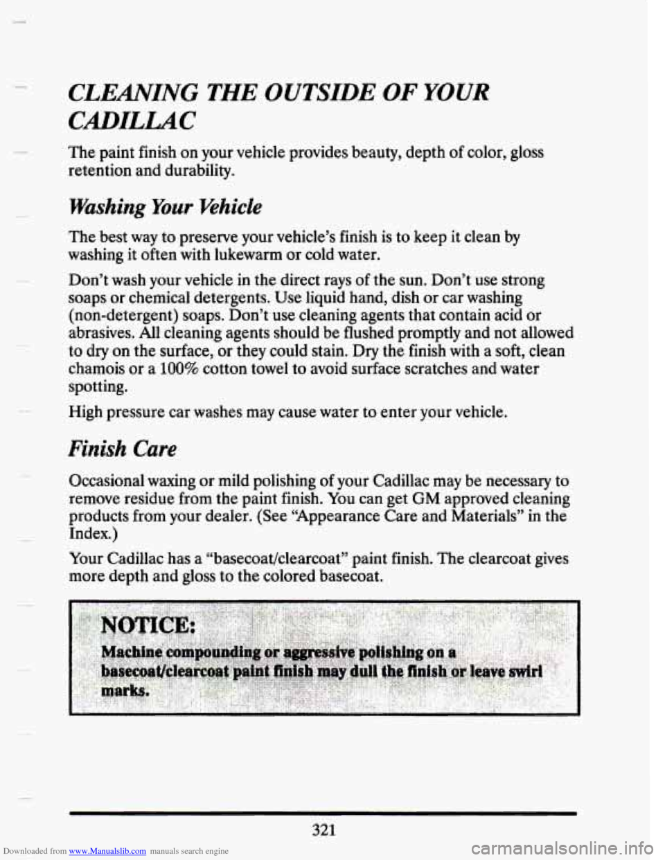 CADILLAC SEVILLE 1993 4.G Owners Manual Downloaded from www.Manualslib.com manuals search engine CLEMING THE OUTSIDE OF YOUR
CXDILUC
The paint finish on your vehicle provides beauty, depth of color, gloss
retention and durability.
CADILLAC SEVILLE 1993 4.G Owners Manual Downloaded from www.Manualslib.com manuals search engine CLEMING THE OUTSIDE OF YOUR
CXDILUC
The paint finish on your vehicle provides beauty, depth of color, gloss
retention and durability.