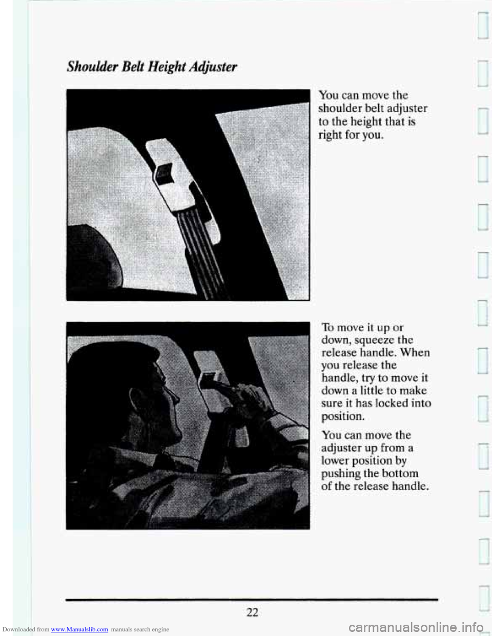 CADILLAC SEVILLE 1993 4.G Owners Manual Downloaded from www.Manualslib.com manuals search engine Shoulder  Belt  Height  Adjuster 
You can move  the 
shoulder  belt adjuster 
to  the  height  that is 
right  for 
you. 
To move it up or 
dow