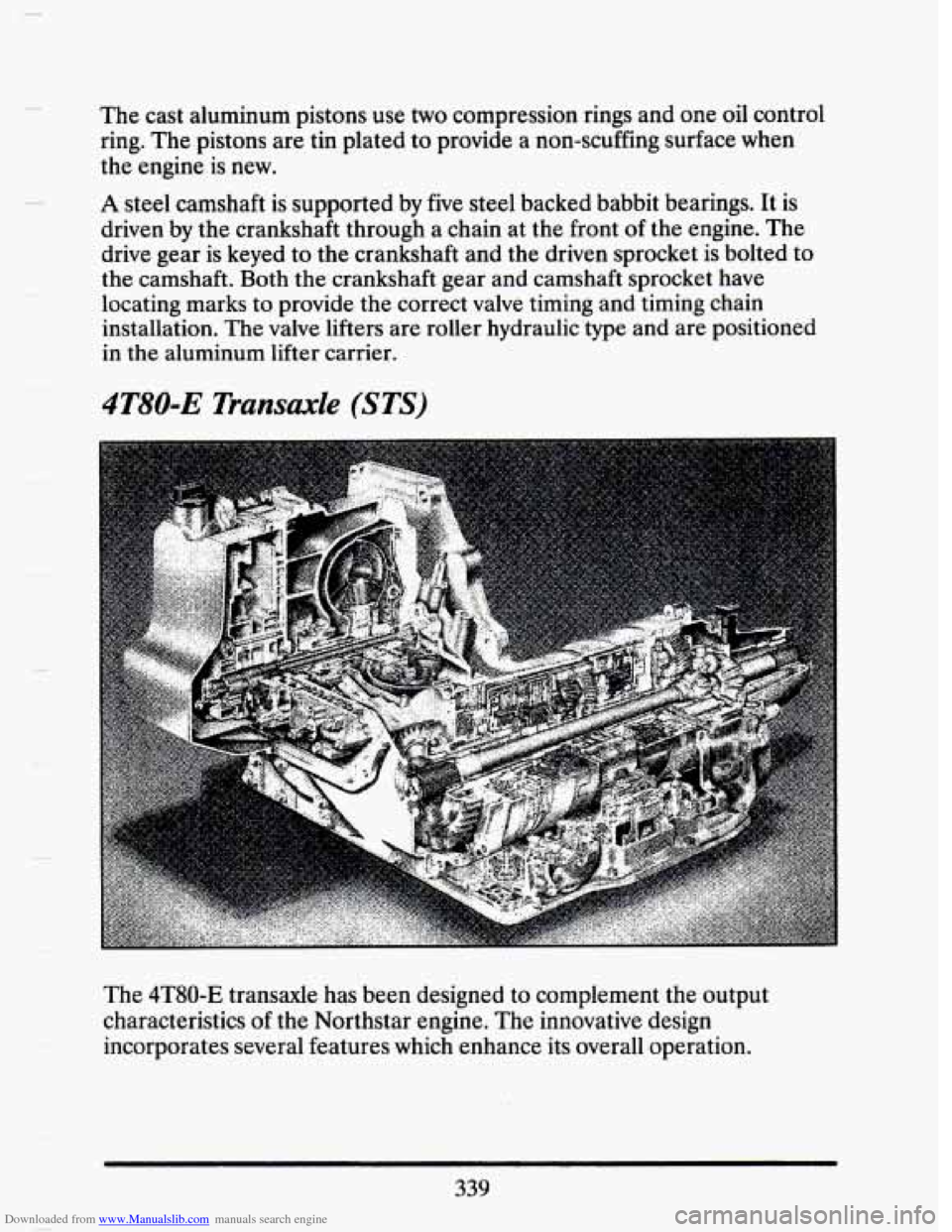 CADILLAC SEVILLE 1993 4.G Owners Manual Downloaded from www.Manualslib.com manuals search engine The cast aluminum pistons use two compression  rings and one oil control 
ring.  The pistons  are tin plated  to provide  a non-scuffing  surfa