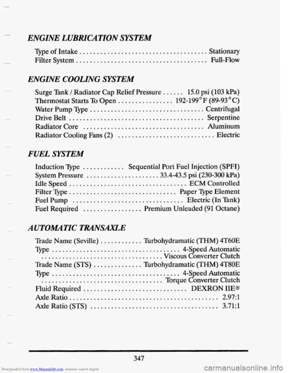 CADILLAC SEVILLE 1993 4.G Owners Manual Downloaded from www.Manualslib.com manuals search engine ENGINE LUBRICATION SYSTEM
Type of Intake ..................................... Stationary
Filter System
.................................. CADILLAC SEVILLE 1993 4.G Owners Manual Downloaded from www.Manualslib.com manuals search engine ENGINE LUBRICATION SYSTEM
Type of Intake ..................................... Stationary
Filter System
..................................