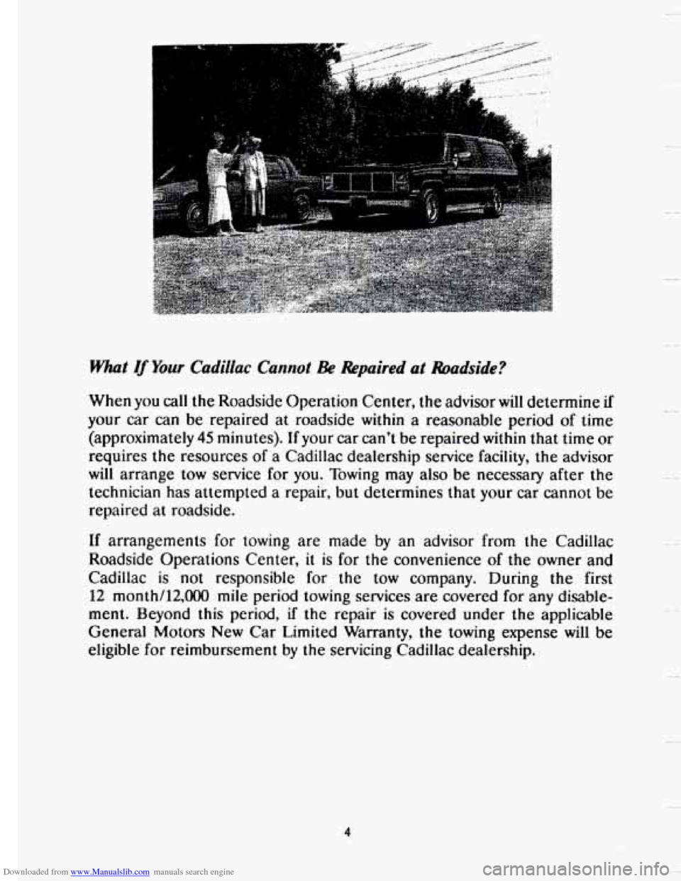 CADILLAC SEVILLE 1993 4.G Owners Manual Downloaded from www.Manualslib.com manuals search engine J
i
What If Your Cadillac Cannot Be Repaired at hadside?
When you call the Roadside Operation Center, the advisor will determine if
y CADILLAC SEVILLE 1993 4.G Owners Manual Downloaded from www.Manualslib.com manuals search engine J
i
What If Your Cadillac Cannot Be Repaired at hadside?
When you call the Roadside Operation Center, the advisor will determine if
y