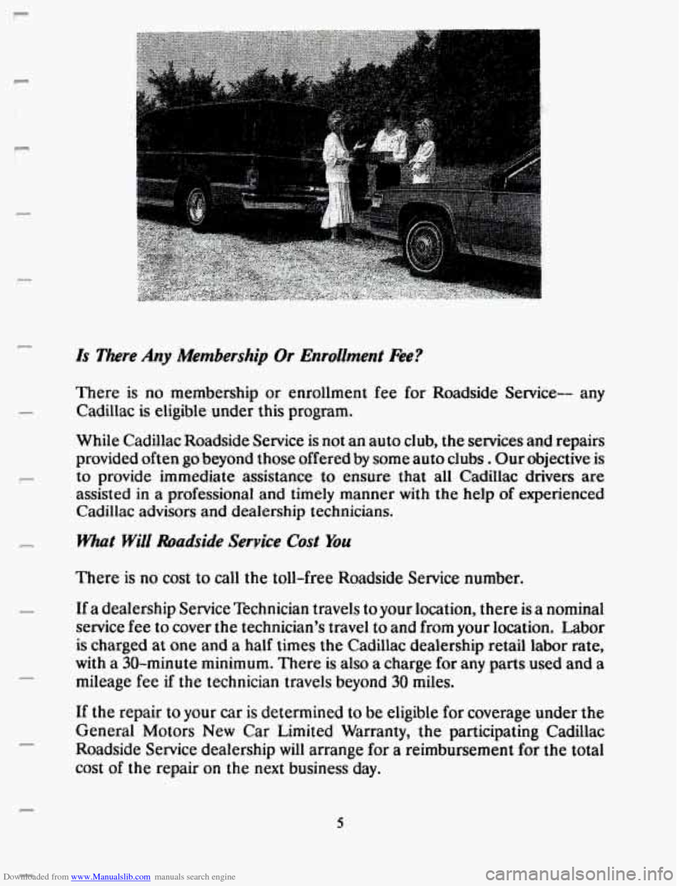 CADILLAC SEVILLE 1993 4.G Owners Manual Downloaded from www.Manualslib.com manuals search engine P
F
n
r-
Is There Any Membership Or Enrollment Fee?
There is no membership or enrollment fee for Roadside Service-- any
Cadillac CADILLAC SEVILLE 1993 4.G Owners Manual Downloaded from www.Manualslib.com manuals search engine P
F
n
r-
Is There Any Membership Or Enrollment Fee?
There is no membership or enrollment fee for Roadside Service-- any
Cadillac