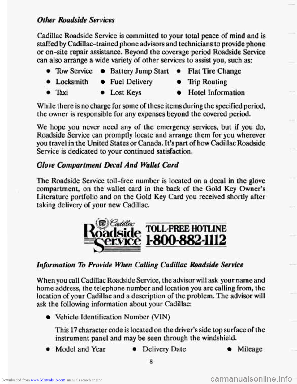 CADILLAC SEVILLE 1993 4.G Owners Manual Downloaded from www.Manualslib.com manuals search engine Other Roadside Services
Cadillac Roadside Service is committed to your total peace of mind and is
staffed
by Cadillac-trained phon CADILLAC SEVILLE 1993 4.G Owners Manual Downloaded from www.Manualslib.com manuals search engine Other Roadside Services
Cadillac Roadside Service is committed to your total peace of mind and is
staffed
by Cadillac-trained phon