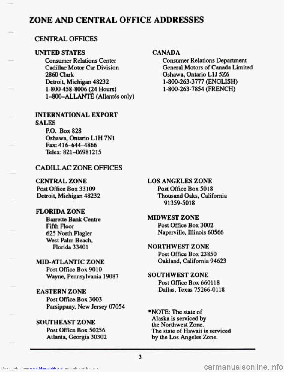 CADILLAC SEVILLE 1993 4.G Owners Manual Downloaded from www.Manualslib.com manuals search engine ZONE AND CENTRAL OFFICE ADDRESSES
CENTRALOFFICES
UNITED STATES
Consumer Relations Center
Cadillac
Motor Car Division
2860 Clark
De CADILLAC SEVILLE 1993 4.G Owners Manual Downloaded from www.Manualslib.com manuals search engine ZONE AND CENTRAL OFFICE ADDRESSES
CENTRALOFFICES
UNITED STATES
Consumer Relations Center
Cadillac
Motor Car Division
2860 Clark
De
