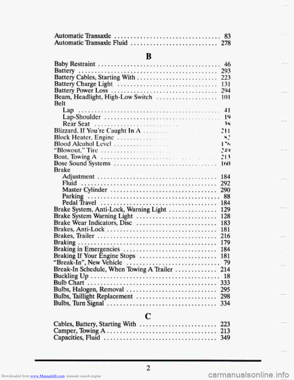 CADILLAC SEVILLE 1993 4.G Owners Manual Downloaded from www.Manualslib.com manuals search engine Automatic Transaxle ................................. 83
Automatic Transaxle Fluid ........................... 278
B
Baby Restraint ...... CADILLAC SEVILLE 1993 4.G Owners Manual Downloaded from www.Manualslib.com manuals search engine Automatic Transaxle ................................. 83
Automatic Transaxle Fluid ........................... 278
B
Baby Restraint ......