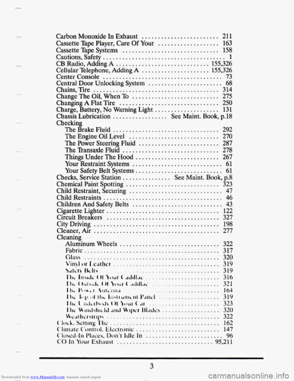 CADILLAC SEVILLE 1993 4.G Owners Manual Downloaded from www.Manualslib.com manuals search engine .
.
.
. .
.
.
.
.
.
Carbon Monoxide In Exhaust ........................ 211
Cassette Tape Player. Care Of Your .................. CADILLAC SEVILLE 1993 4.G Owners Manual Downloaded from www.Manualslib.com manuals search engine .
.
.
. .
.
.
.
.
.
Carbon Monoxide In Exhaust ........................ 211
Cassette Tape Player. Care Of Your ..................