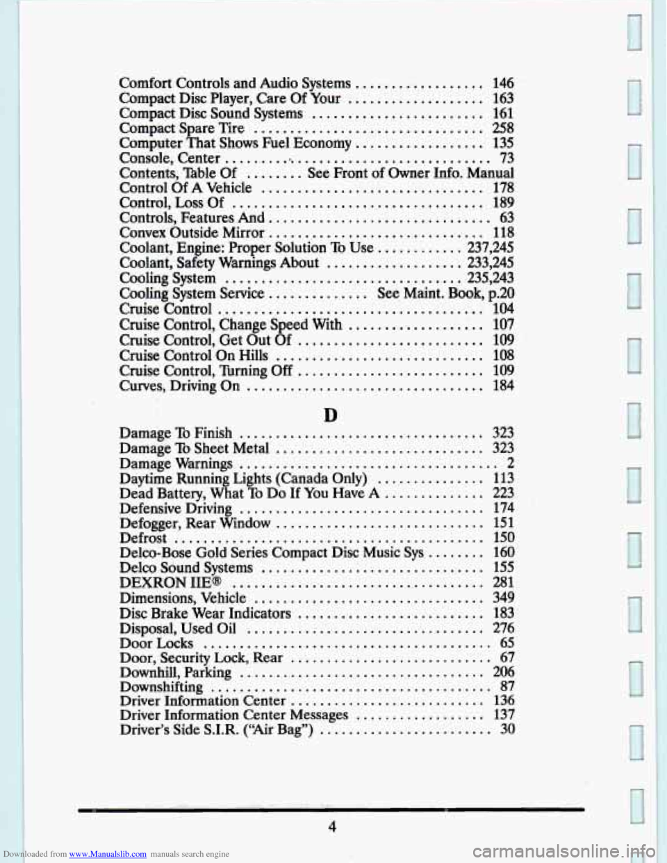 CADILLAC SEVILLE 1993 4.G Owners Manual Downloaded from www.Manualslib.com manuals search engine Comfort Controls and Audio Systems .................. 146
Compact Disc Player. Care Of Your ................... 163
Compact Disc So CADILLAC SEVILLE 1993 4.G Owners Manual Downloaded from www.Manualslib.com manuals search engine Comfort Controls and Audio Systems .................. 146
Compact Disc Player. Care Of Your ................... 163
Compact Disc So
