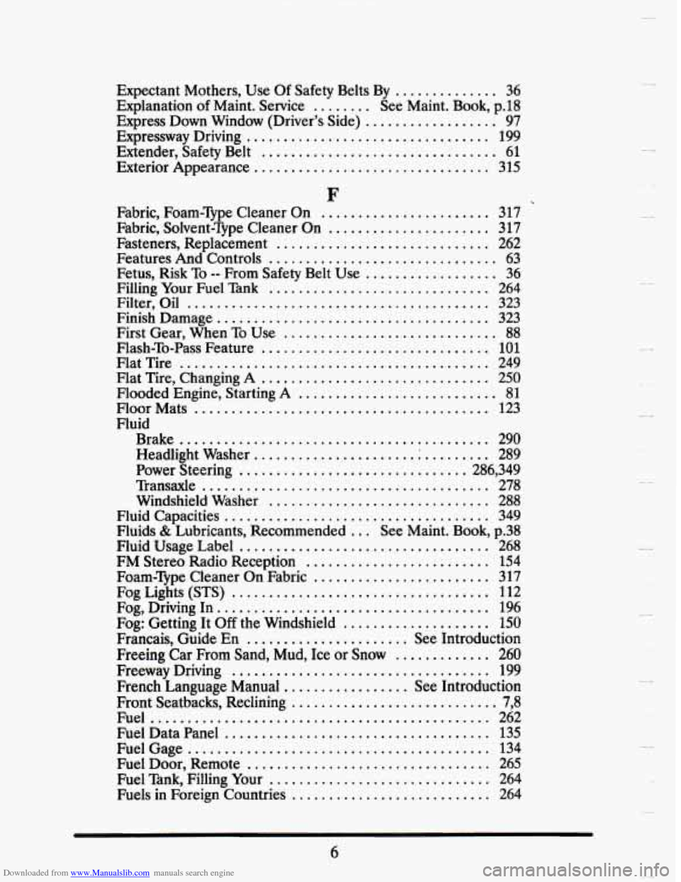 CADILLAC SEVILLE 1993 4.G Owners Manual Downloaded from www.Manualslib.com manuals search engine .
Expectant Mothers. Use Of Safety Belts By .............. 36
Explanation of Maint . Service ........ See Maint . Book. p.18
Express Dow CADILLAC SEVILLE 1993 4.G Owners Manual Downloaded from www.Manualslib.com manuals search engine .
Expectant Mothers. Use Of Safety Belts By .............. 36
Explanation of Maint . Service ........ See Maint . Book. p.18
Express Dow