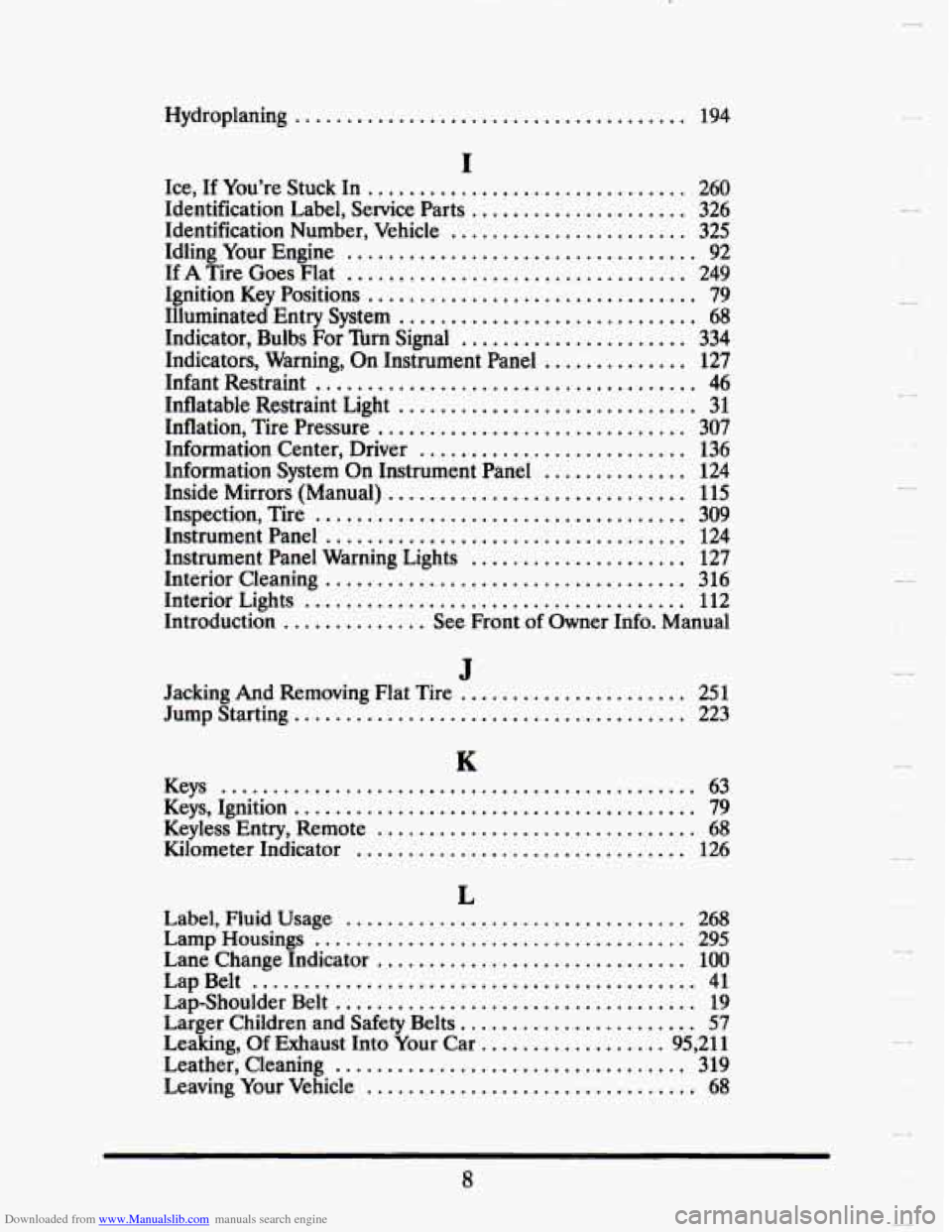 CADILLAC SEVILLE 1993 4.G Owners Manual Downloaded from www.Manualslib.com manuals search engine Hydroplaning ...................................... 194
.
.
I
Ice. If You’re Stuck In ............................... 260
Identificatio CADILLAC SEVILLE 1993 4.G Owners Manual Downloaded from www.Manualslib.com manuals search engine Hydroplaning ...................................... 194
.
.
I
Ice. If You’re Stuck In ............................... 260
Identificatio