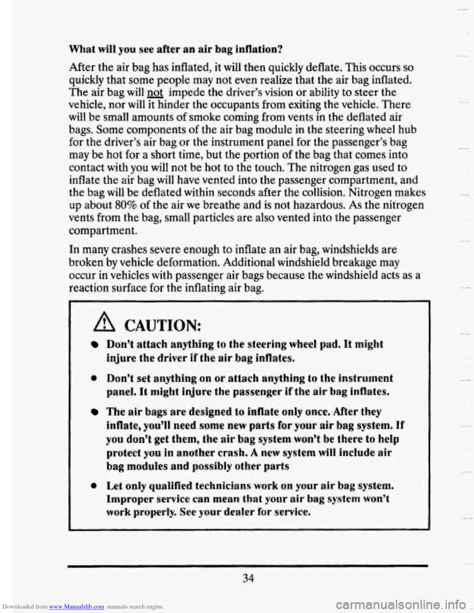 CADILLAC SEVILLE 1993 4.G Owners Manual Downloaded from www.Manualslib.com manuals search engine What will you see after an air bag inflation?
After the air bag has inflated, it will then quickly deflate. This occurs so
quickly tha CADILLAC SEVILLE 1993 4.G Owners Manual Downloaded from www.Manualslib.com manuals search engine What will you see after an air bag inflation?
After the air bag has inflated, it will then quickly deflate. This occurs so
quickly tha
